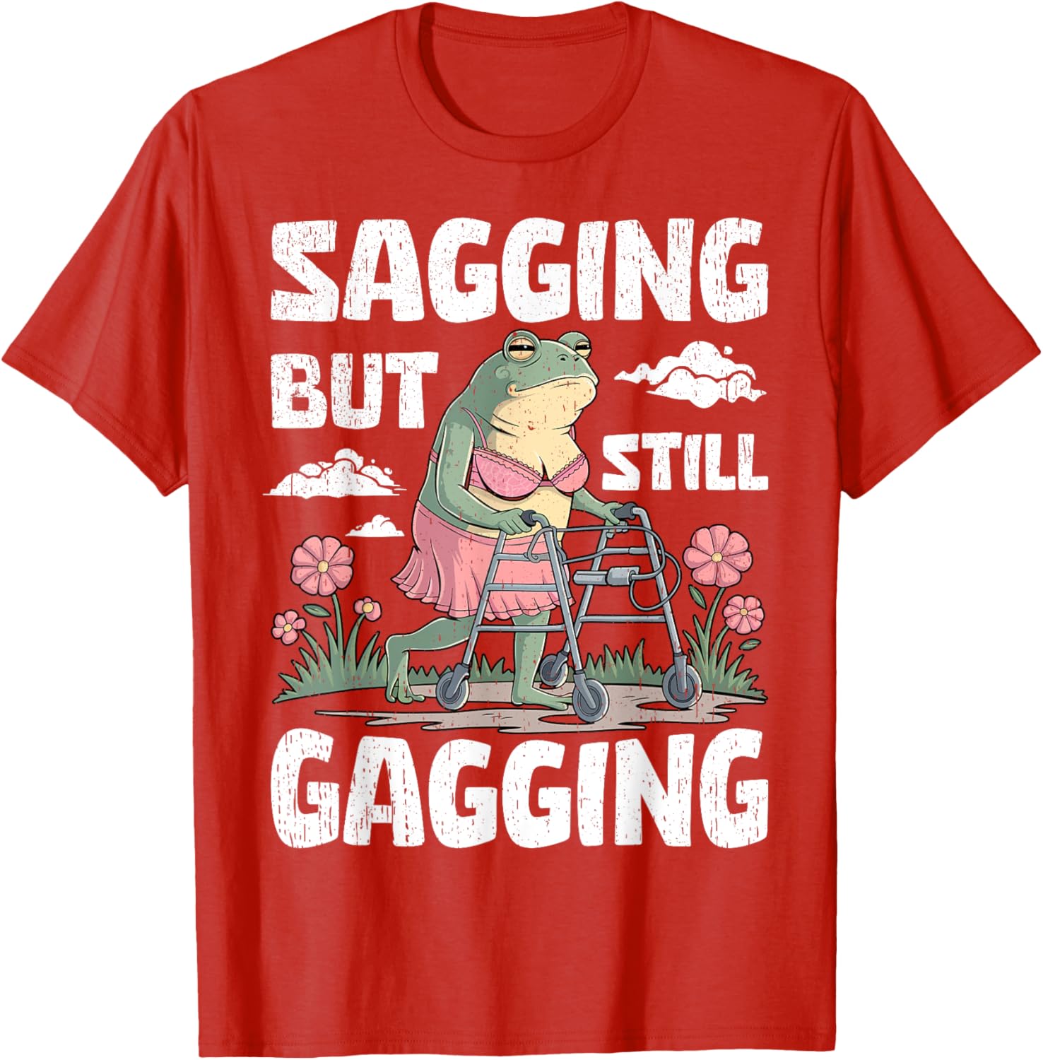Funny Meme Frog T-Shirt for Women and Girls - Sagging But Still Gagging - 18