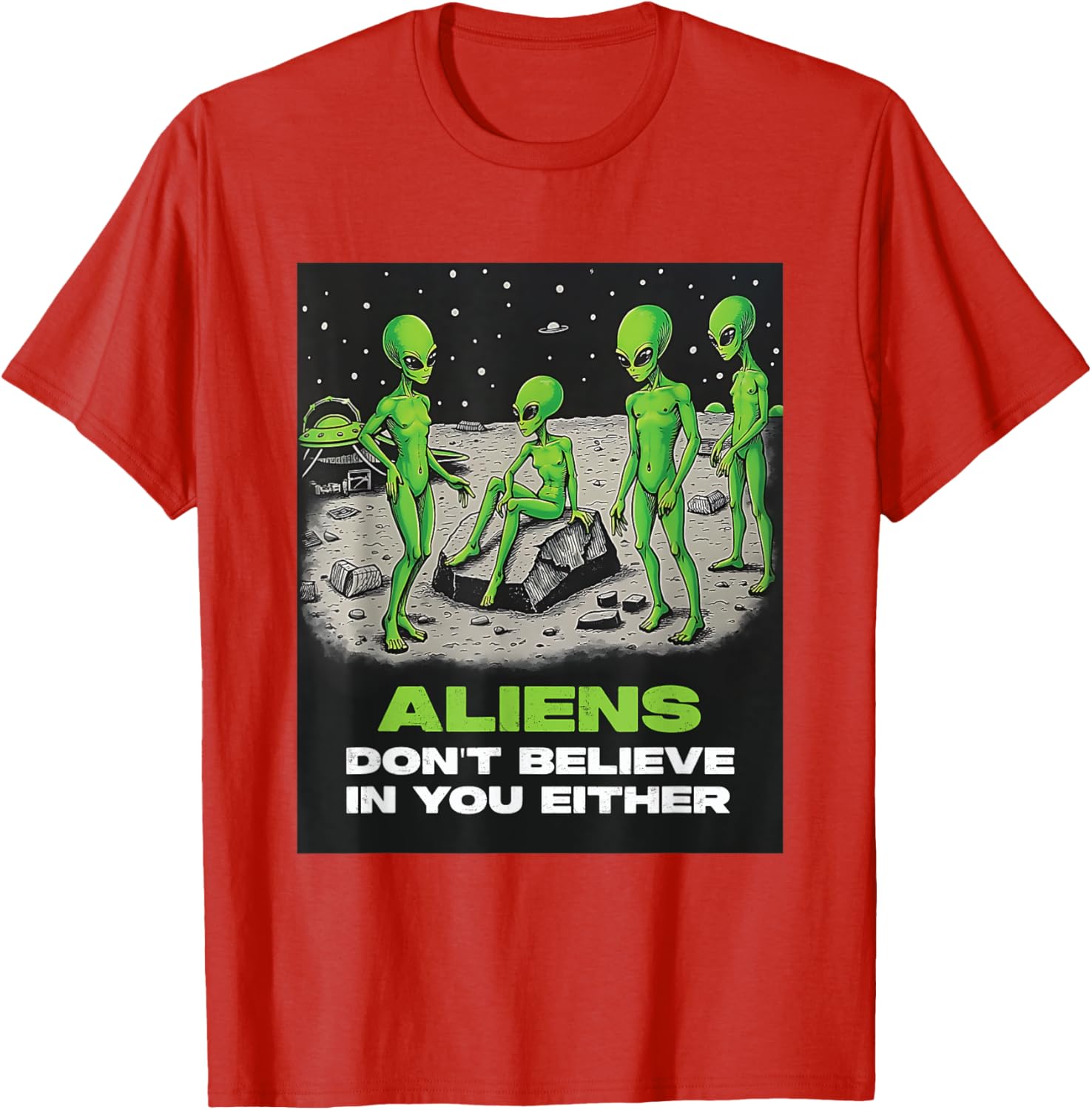 Funny Extraterrestrial T-Shirt - Aliens Don't Believe in You Design - 11