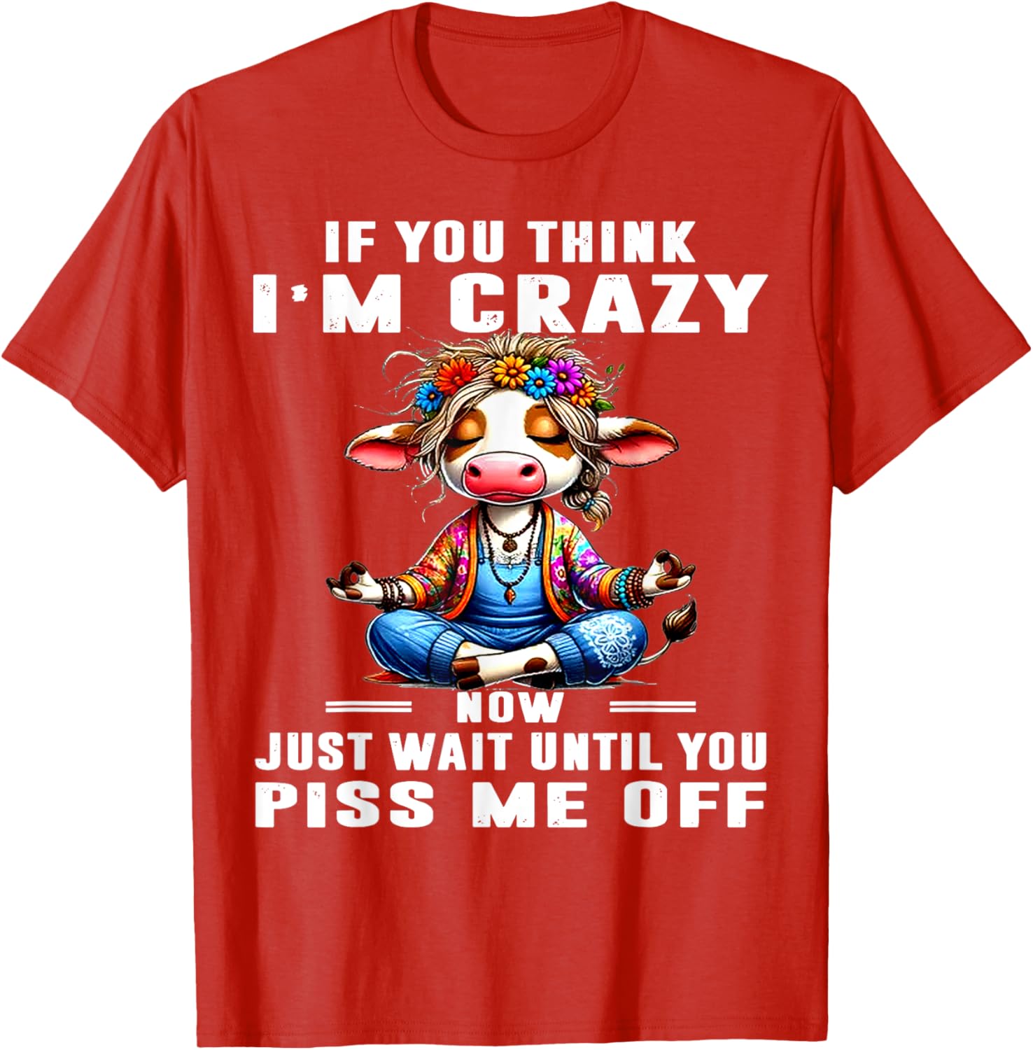 Funny Cow T-Shirt Think I'm Crazy Wait Until You Piss Me Off Humor Tee - 3