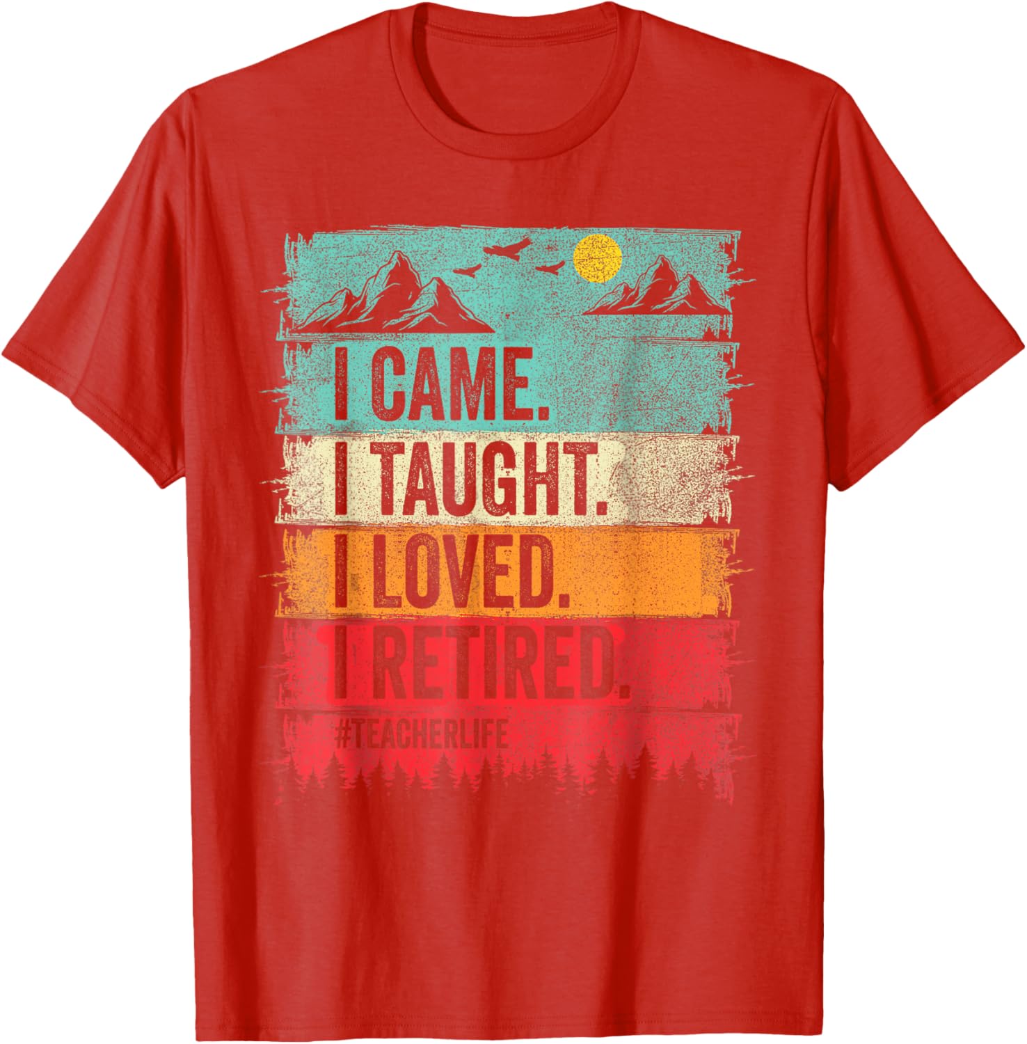 Funny Teacher Retirement T-Shirt - I Came I Taught I Loved Design - 15