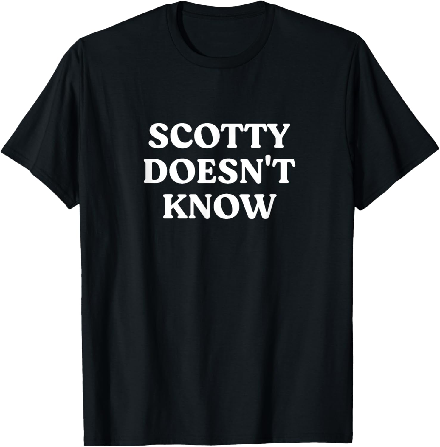 Scotty Doesn't Know T-Shirt for Fans of Fun and Humor in Apparel - 16