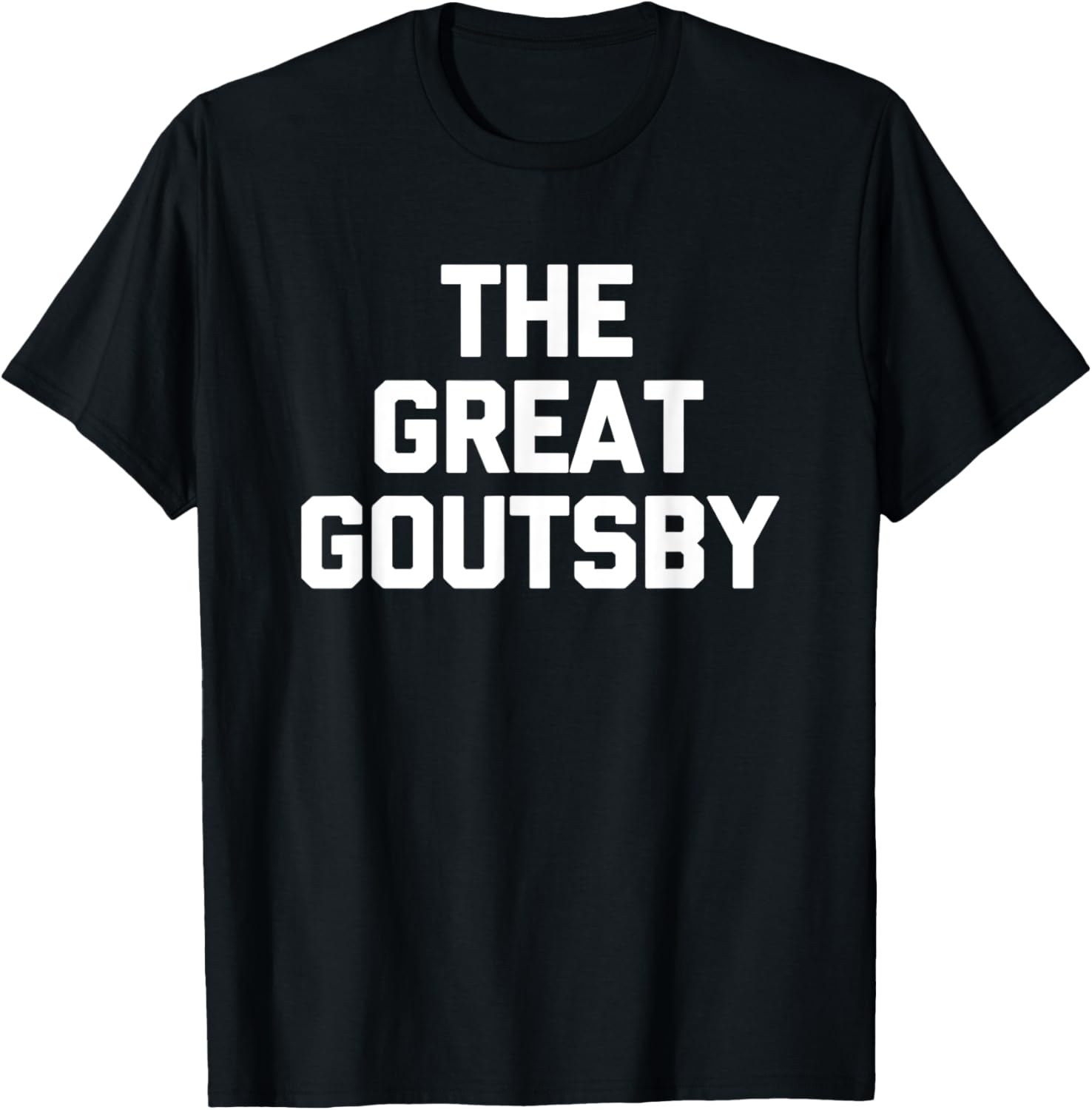 The Great Goutsby Funny Gout Sarcastic T-Shirt for Gout Sufferers - 8