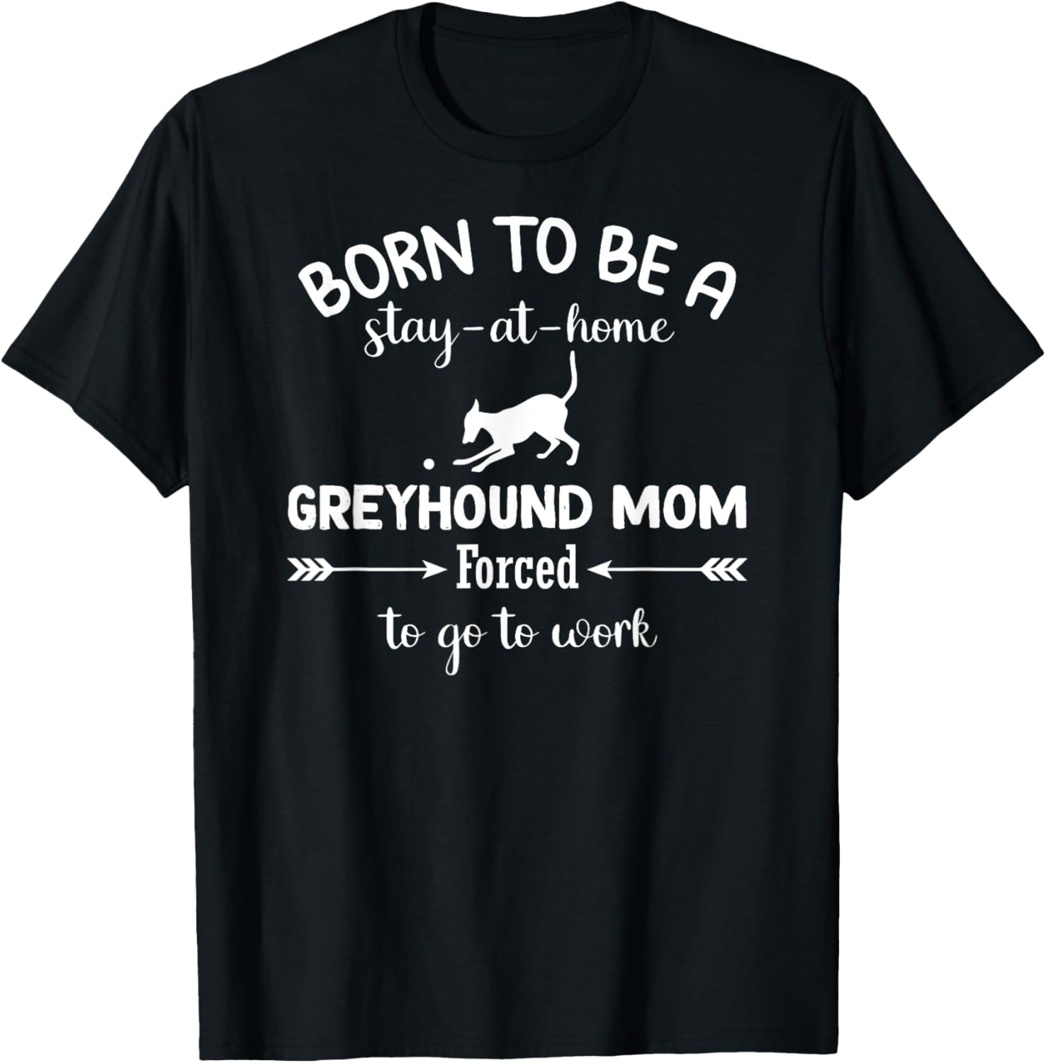 Born To Be A Stay At Home Greyhound Mom Work T-Shirt for Dog Lovers - 8