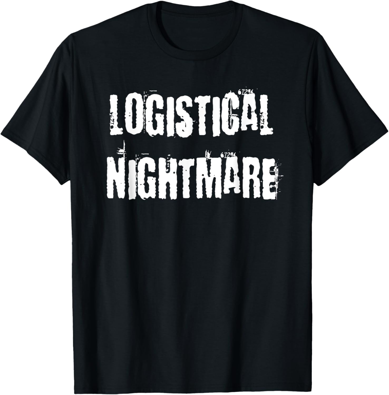 Logistical Nightmare T-Shirt for Fun and Casual Wear for All Occasions - 10