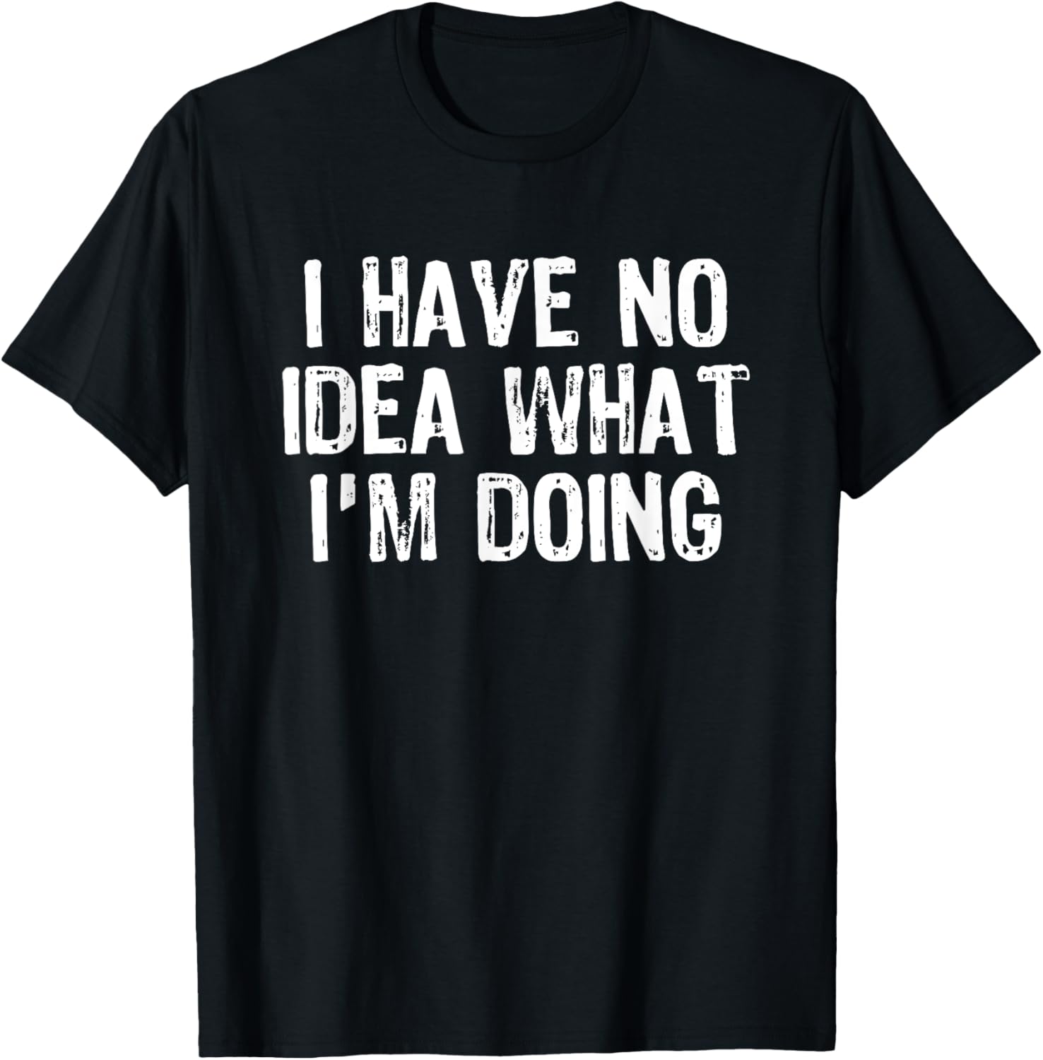 Humorous I Have No Idea What I'm Doing T-Shirt for Fun Casual Wear - 5