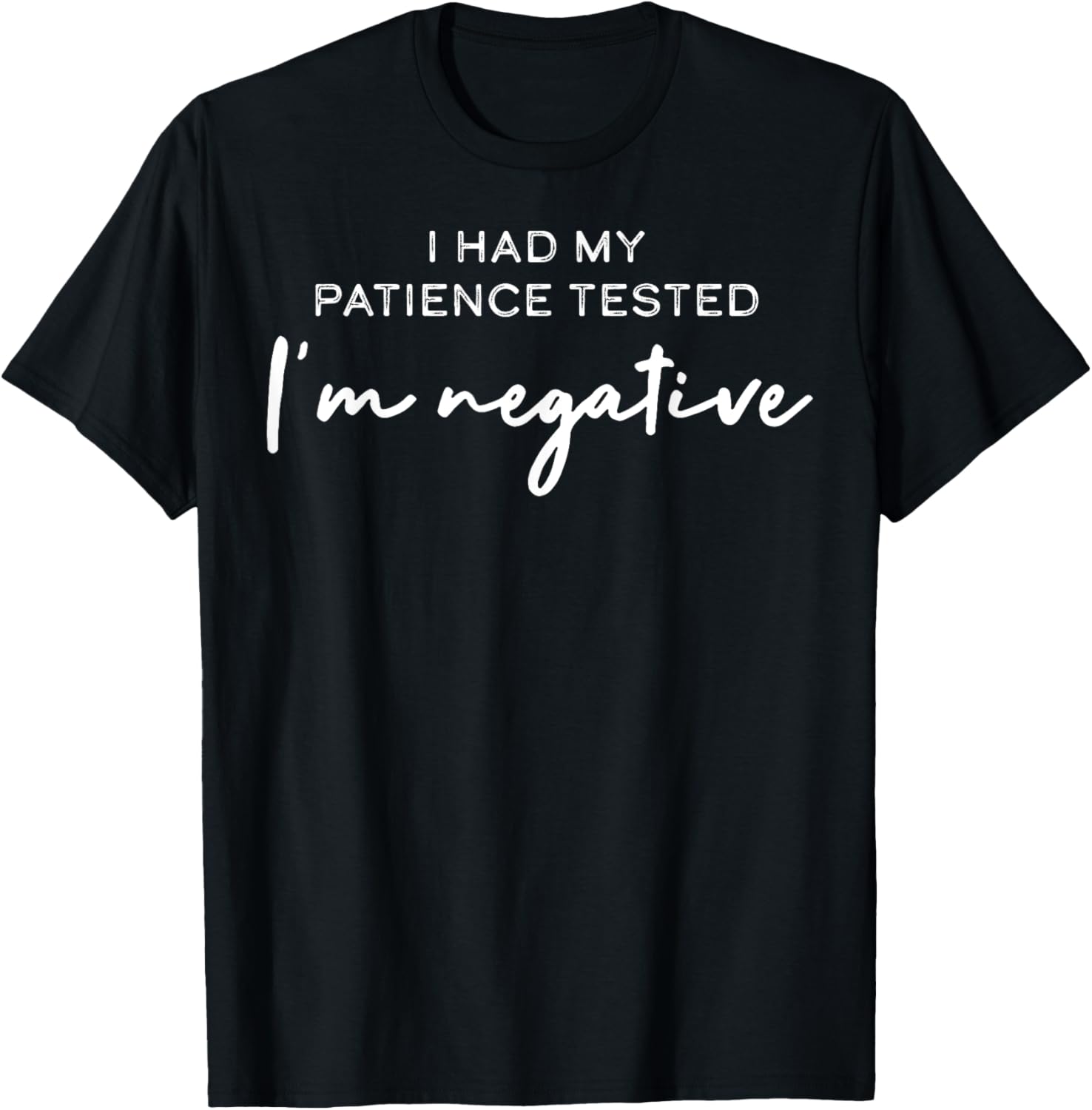 I Had My Patience Tested I'm Negative T-Shirt for Casual Comfort - 9