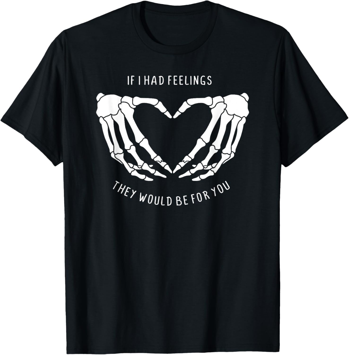 If I Had Feelings Skeleton Heart Hands T-Shirt for Unique Style - 1