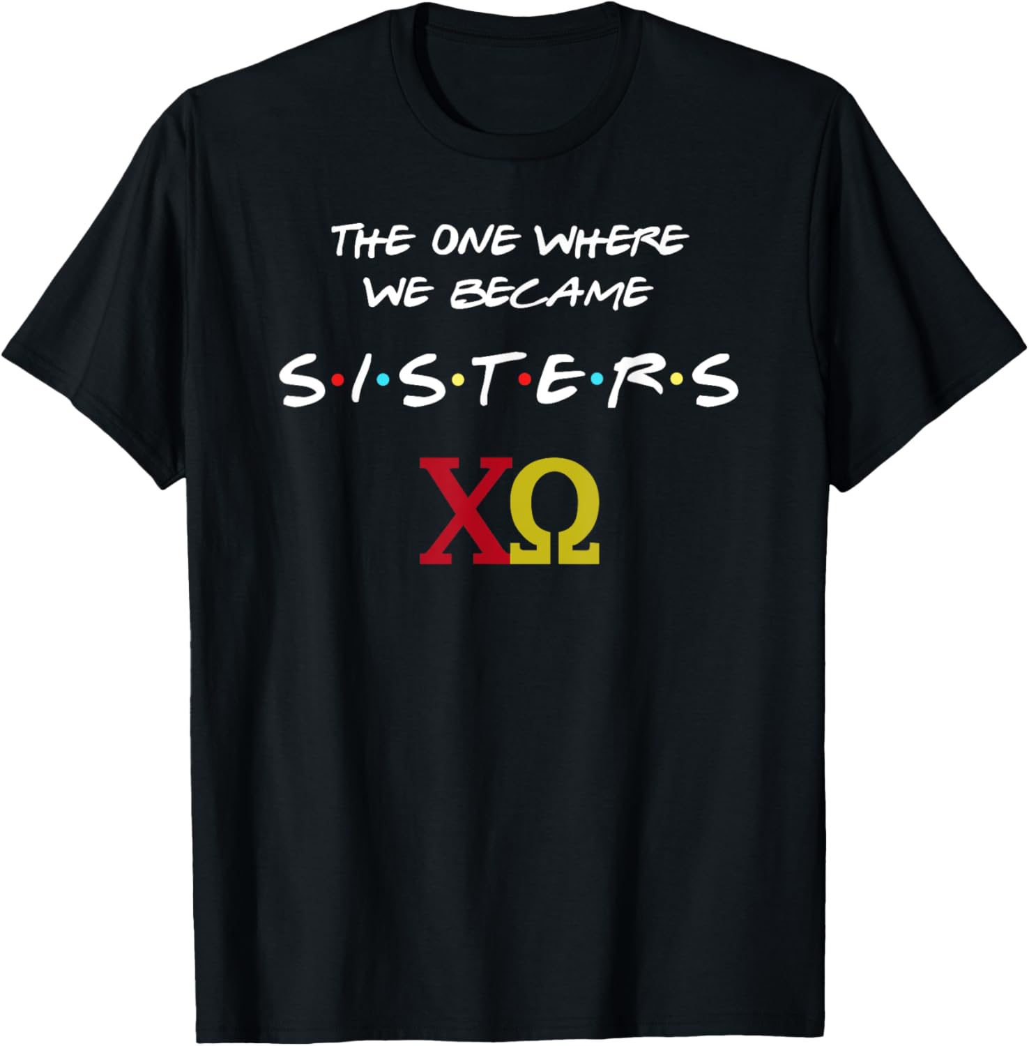 Chi Omega T-Shirt The One Where We Become Sisters Fun Sorority Apparel - 22
