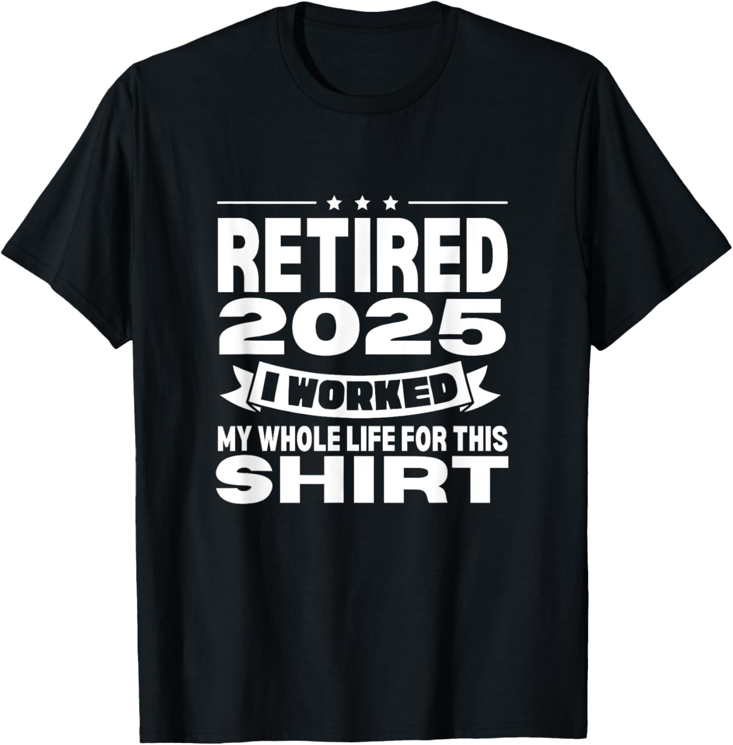 Retired 2025 Whole Life Work Celebration T-Shirt for Relaxed Style - 27
