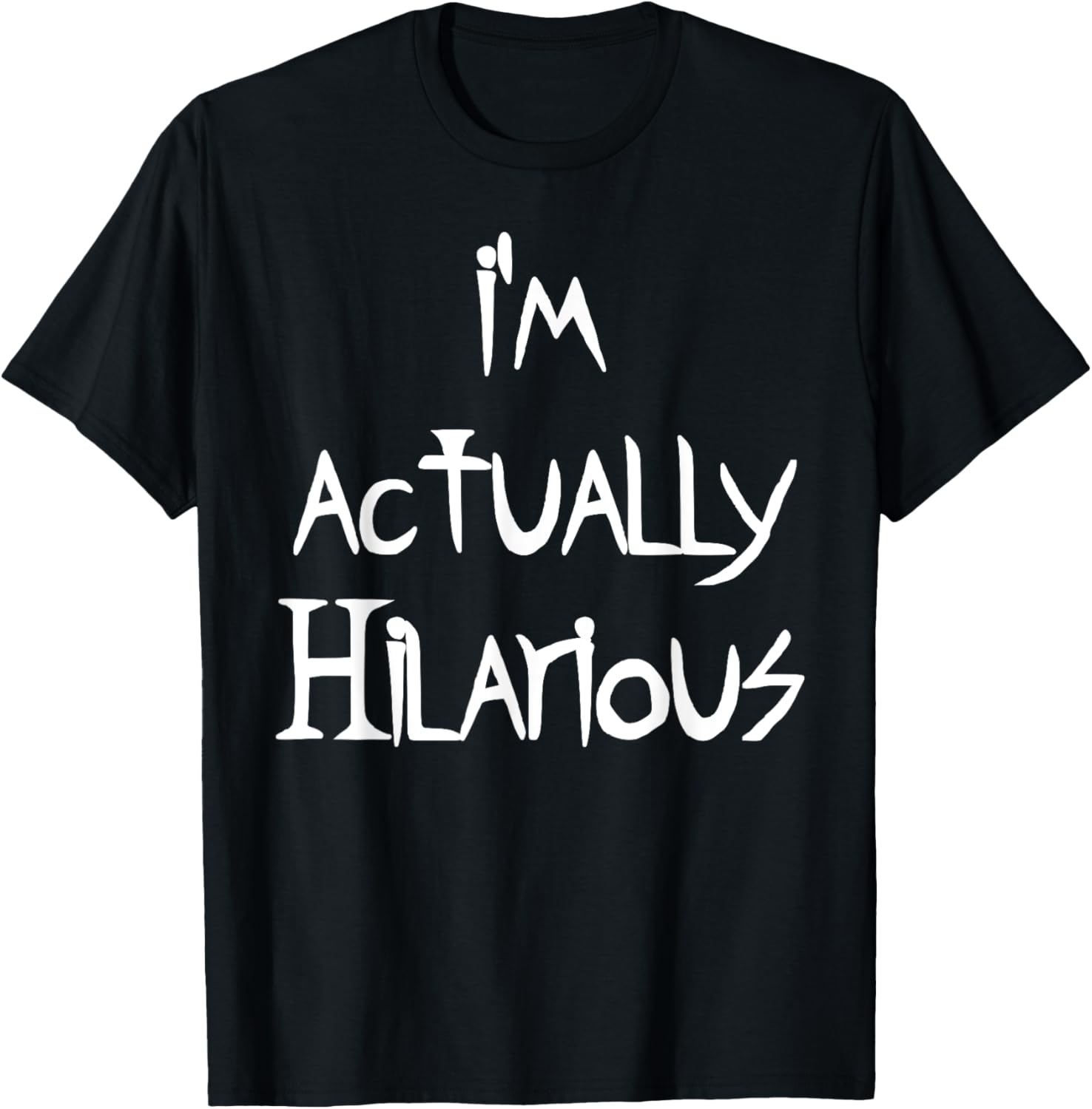 I'm Actually Hilarious T-Shirt for Fun Casual Wear and Everyday Style - 15