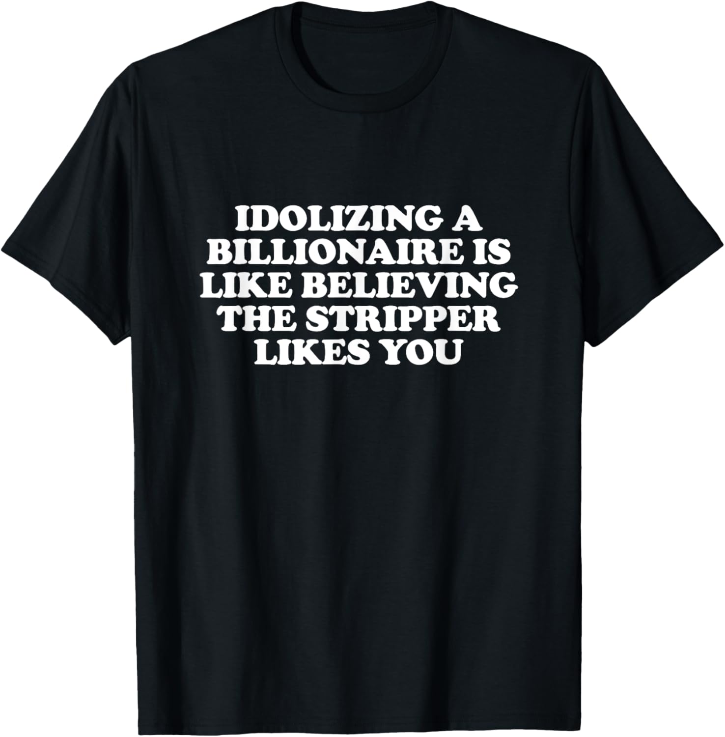 Idolizing a Billionaire T-Shirt for Fun Lovers and Dreamers - 12