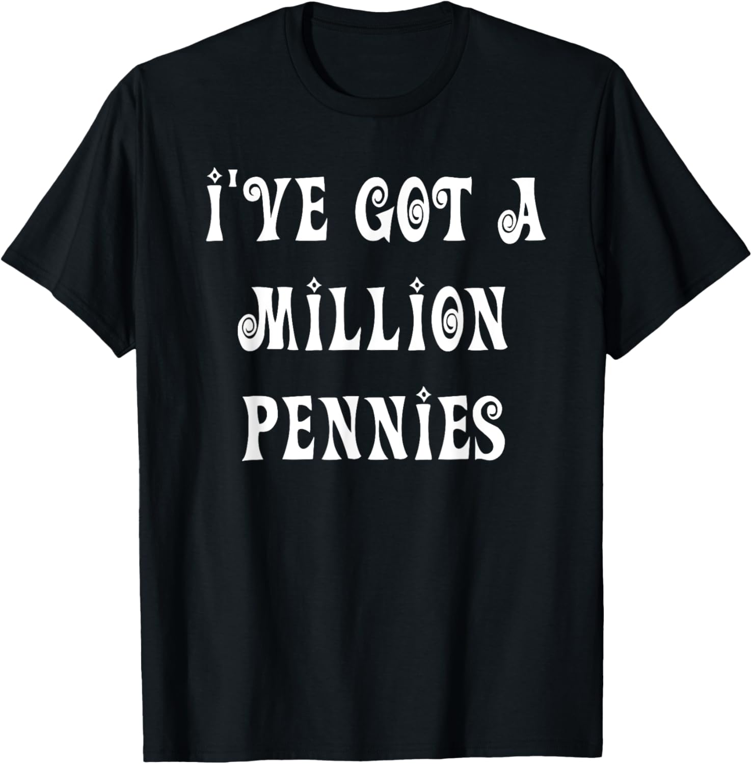 I've Got a Million Pennies T-Shirt - Fun & Unique Graphic Tee for All Ages - 4
