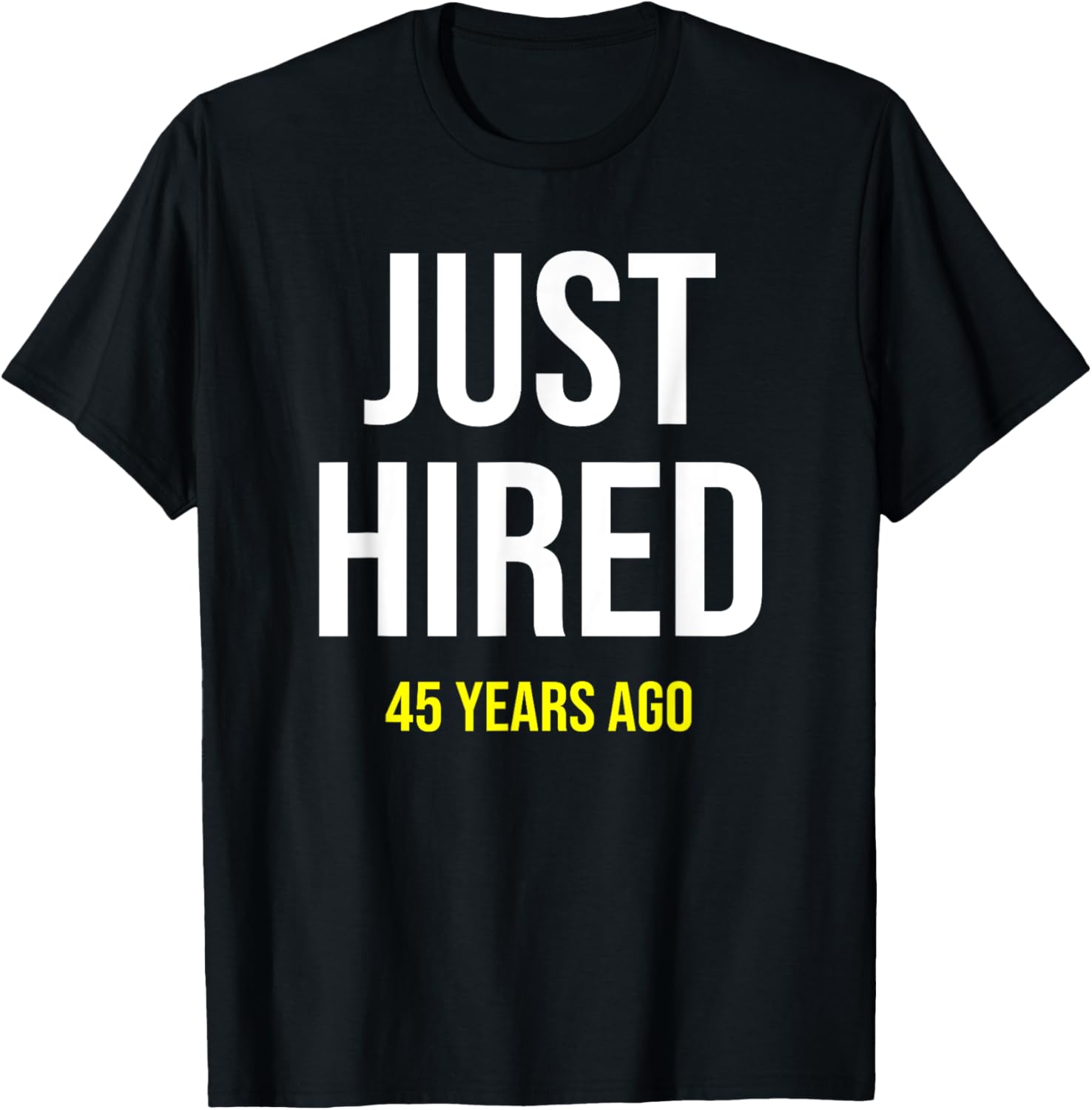 Funny 45th Work Anniversary T-Shirt Just Hired 45 Years Ago Gift - 8