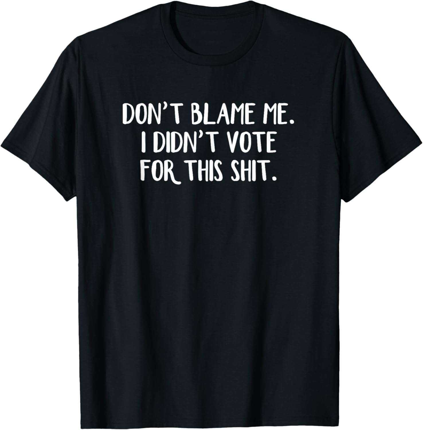 Funny Political T-Shirt Don't Blame Me I Didn't Vote For This Apparel - 2