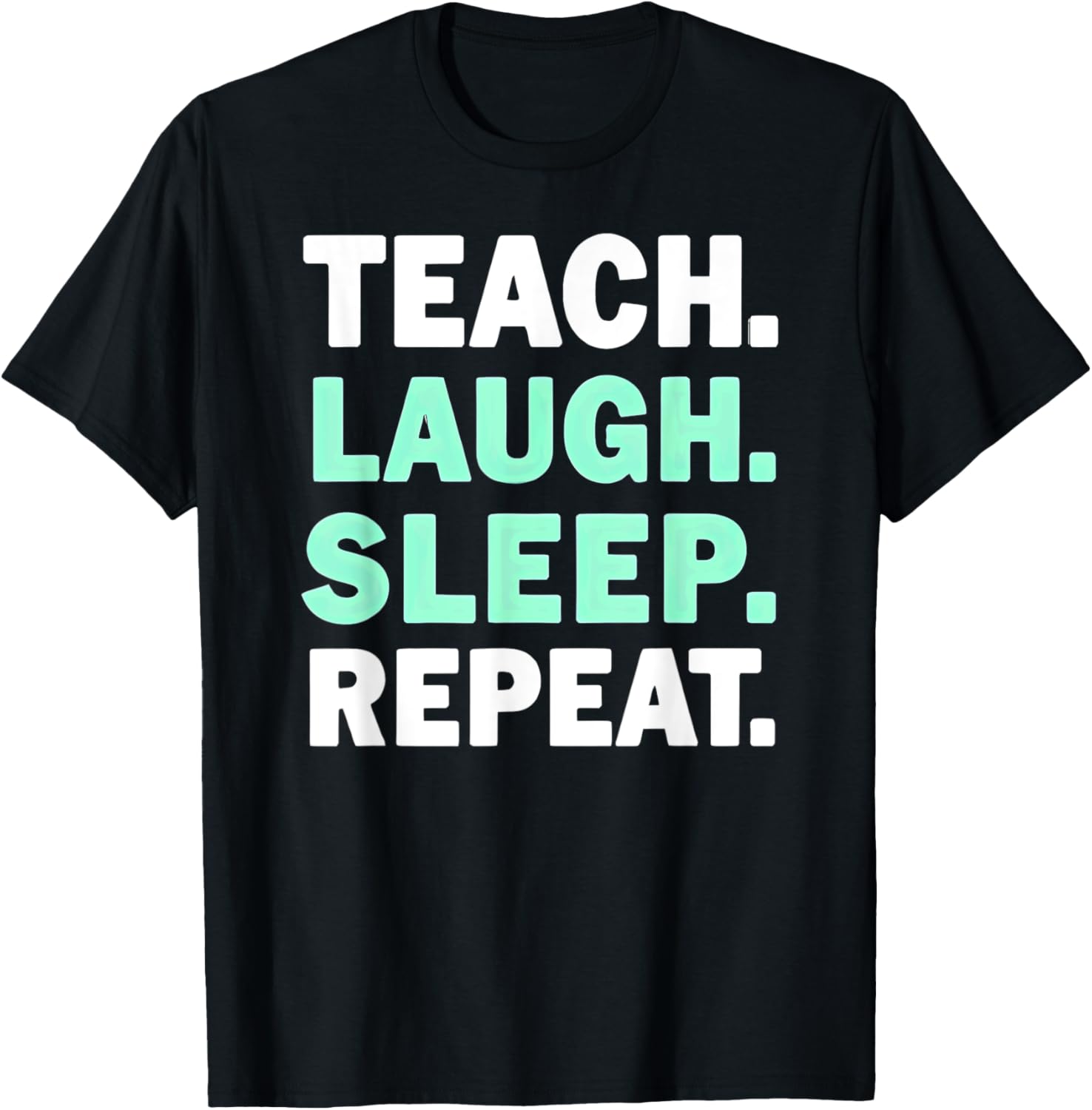 Teach Laugh Sleep Repeat Teacher T-Shirt for Educators and Staff - 3