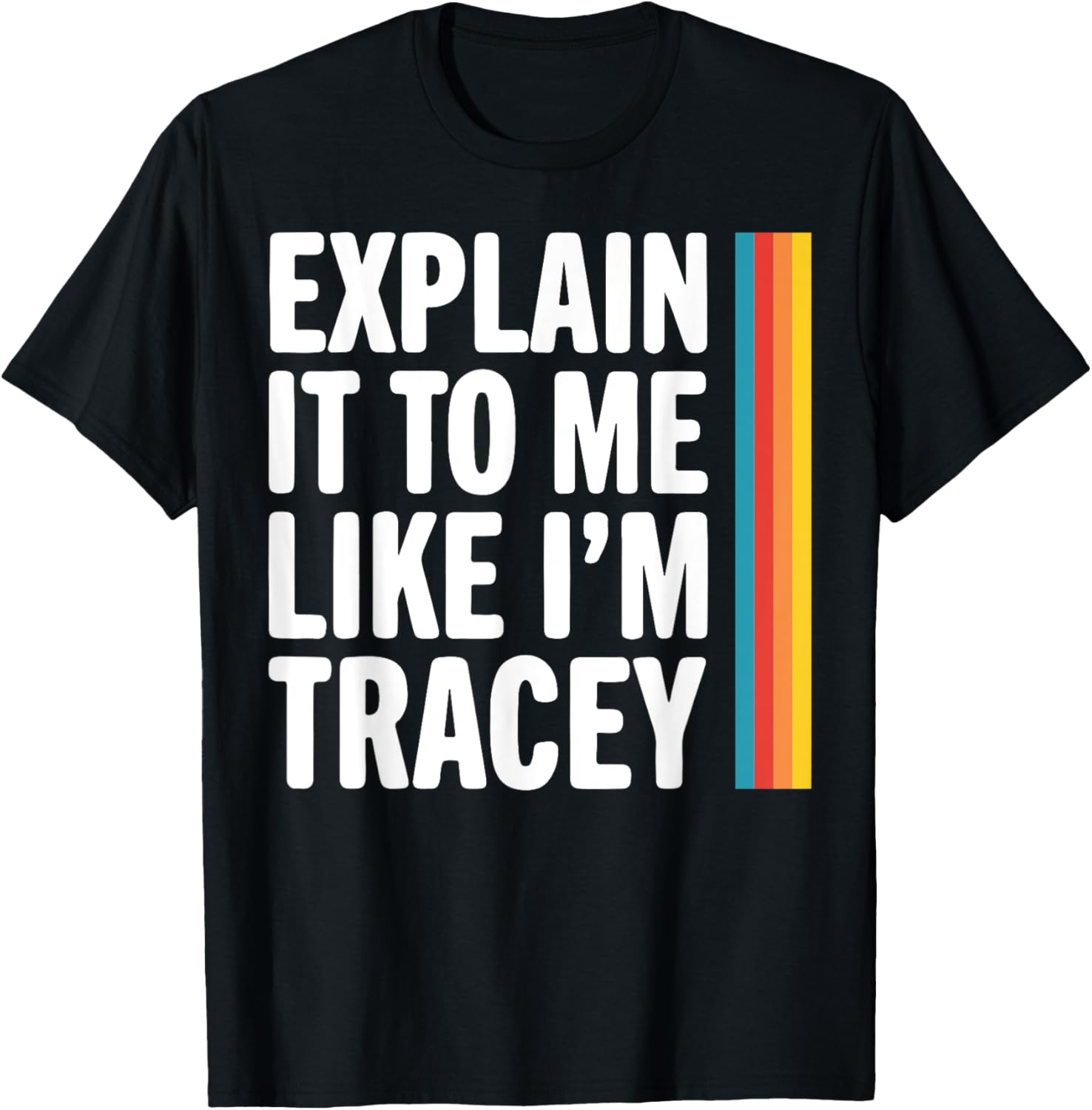 Explain It To Me Like I'm Tracey T-Shirt - Fun Graphic Tee for Everyone - 14