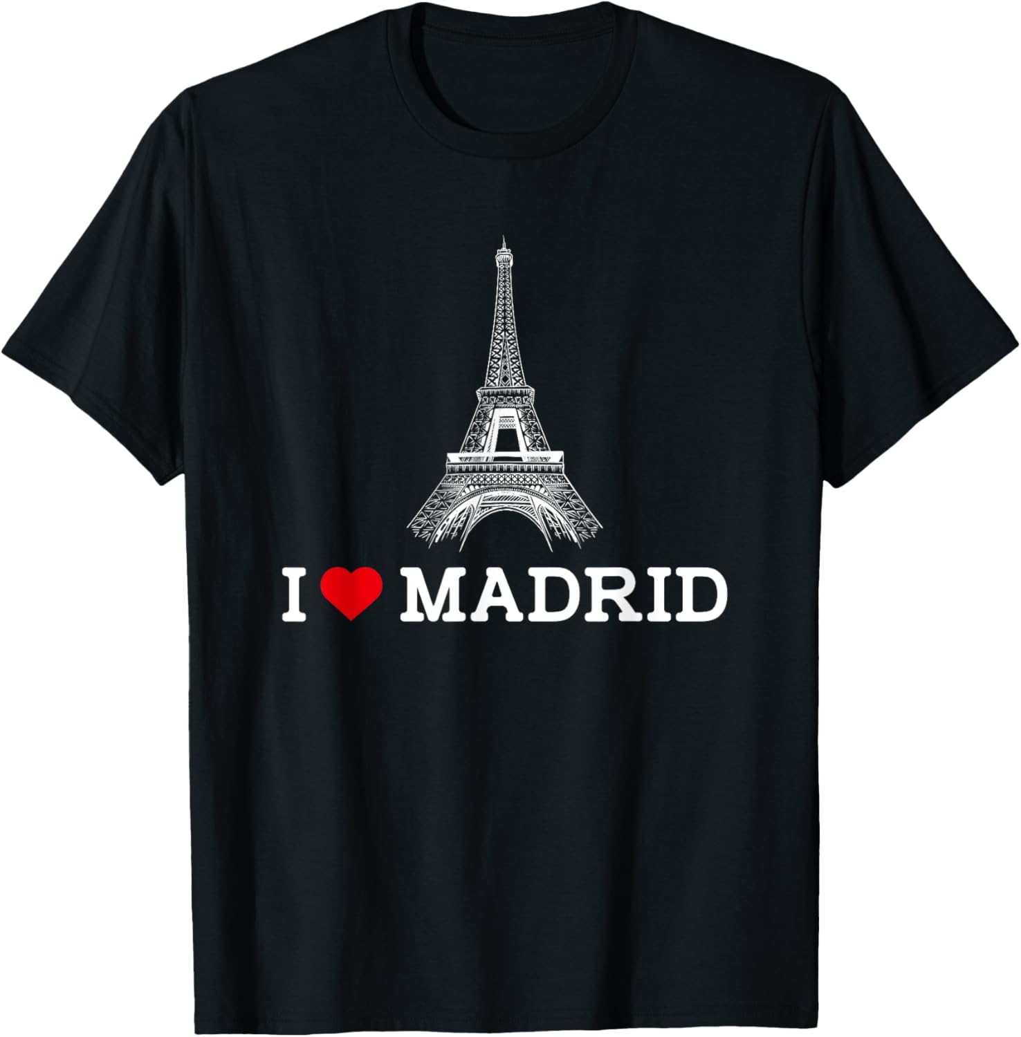 Funny I Love Madrid Eiffel Tower Prankster T-Shirt for Gag Gifts - 17