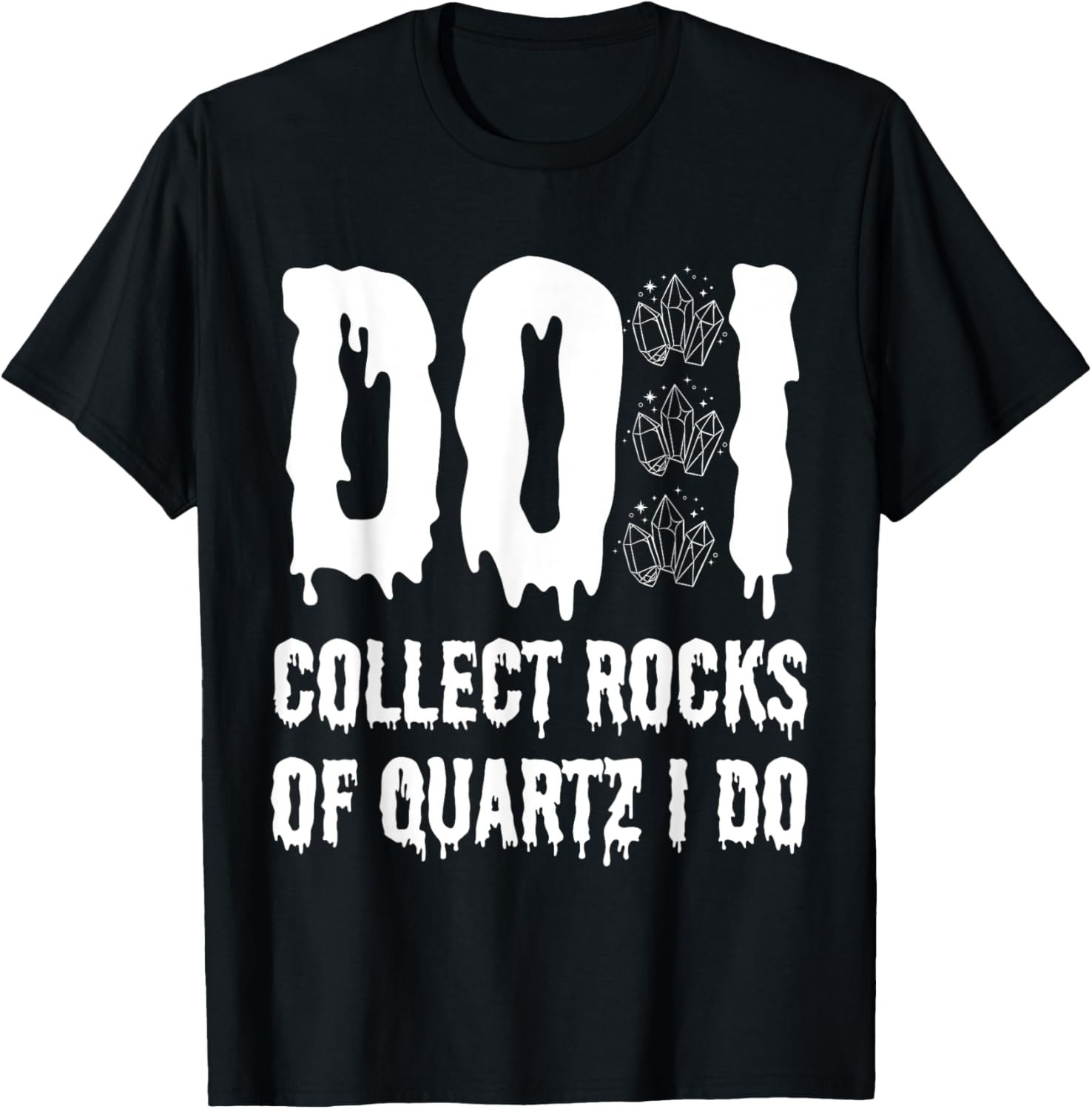 Funny Geologist T-Shirt I Collect Quartz Rocks for Rock Lovers - 11