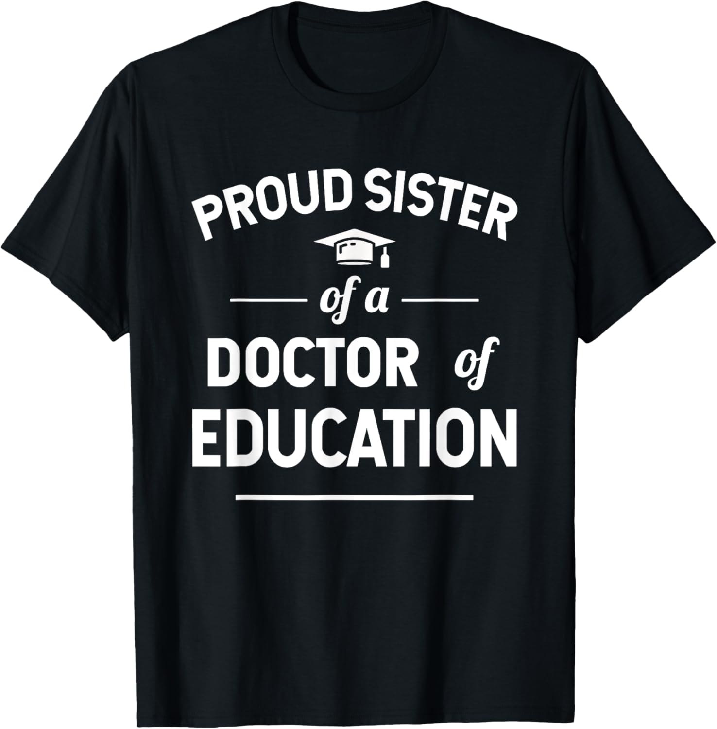 Proud Sister of a Doctor of Education T-Shirt for Family Celebrations - 18