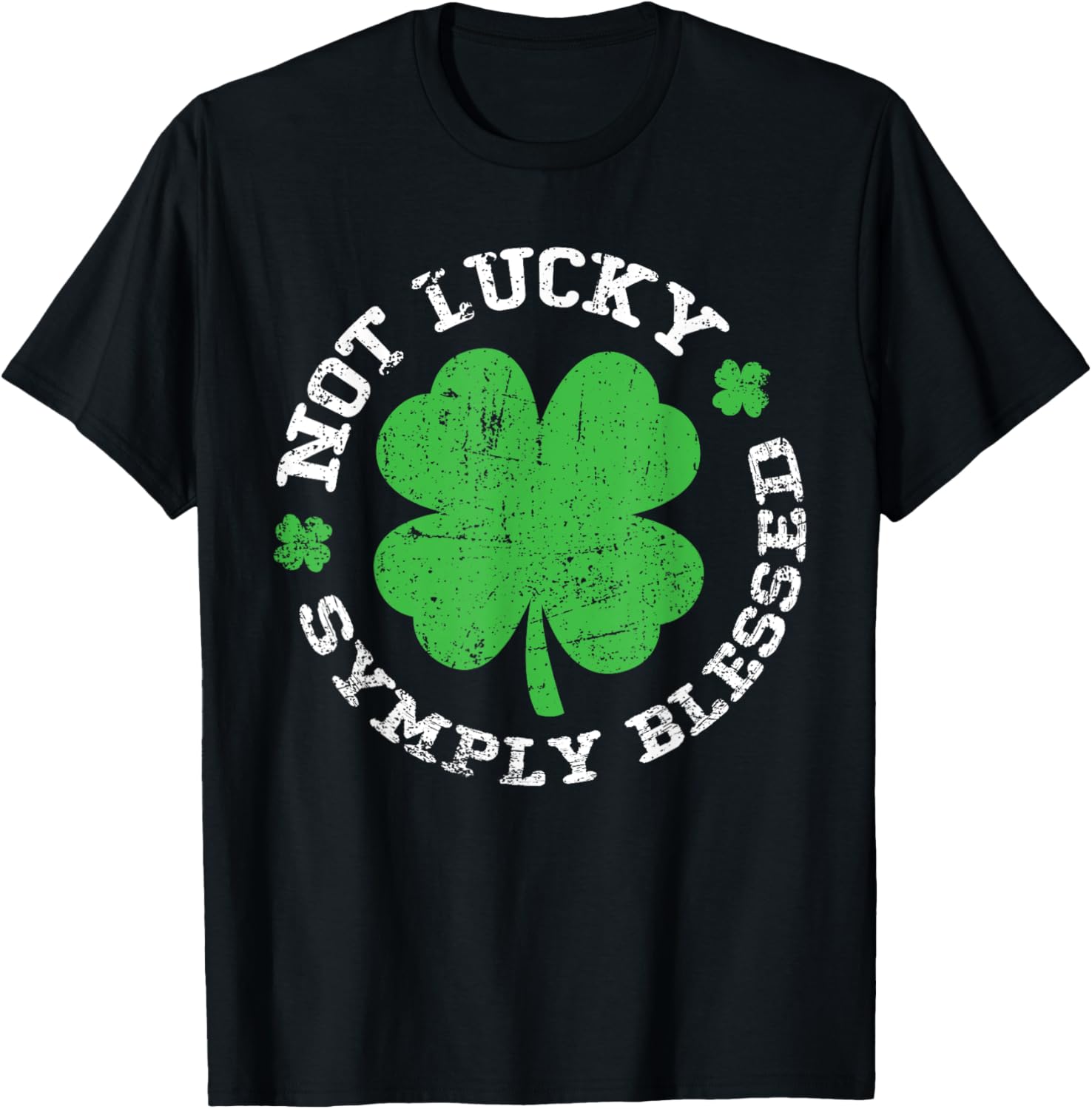 Not Lucky Simply Blessed Shamrock St Patricks Day Christian Tee Shirt - 1