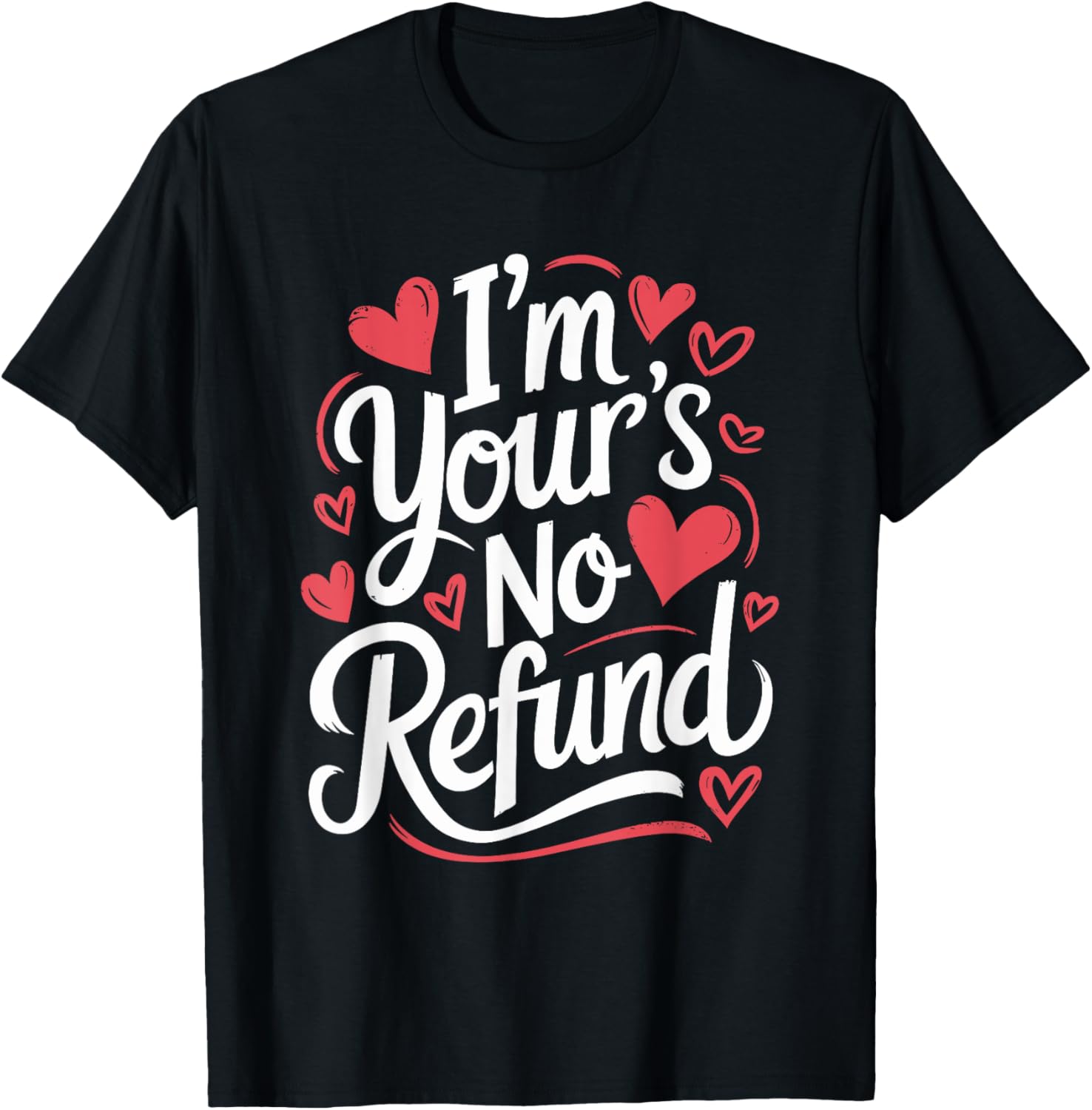 I'M Your'S No Refund Valentine Heart T-Shirt for Sweethearts - 20