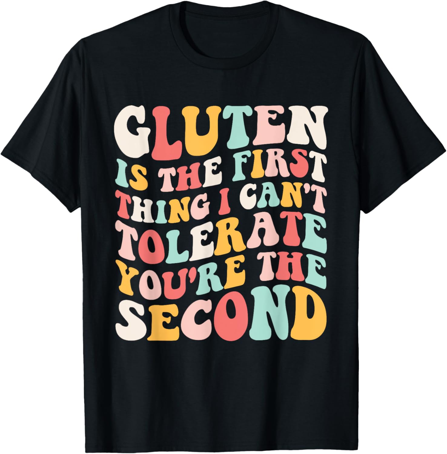 Gluten Sensitivity Humor T-Shirt You're the Second Thing I Can't Tolerate - 17