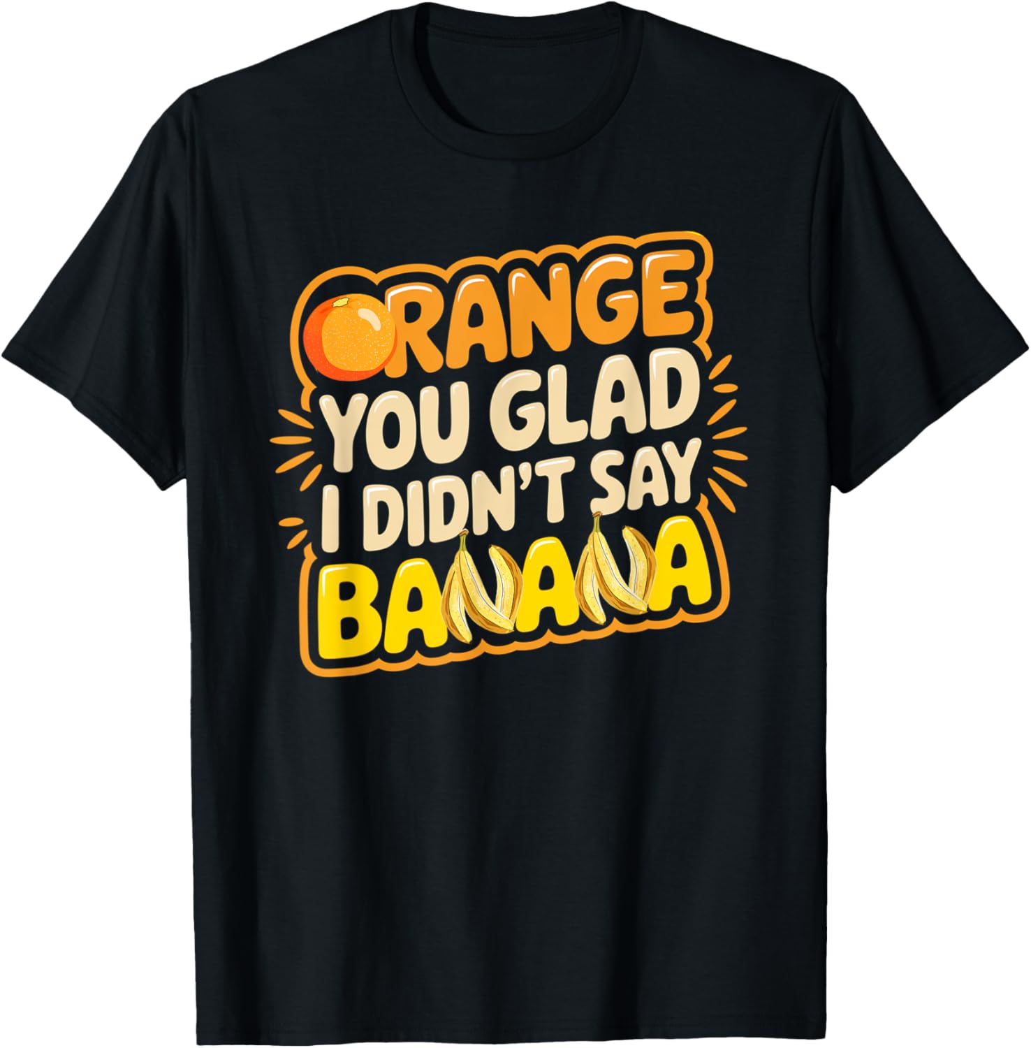 Orange You Glad I Didn't Say Banana Funny Joke T-Shirt for All Ages - 18