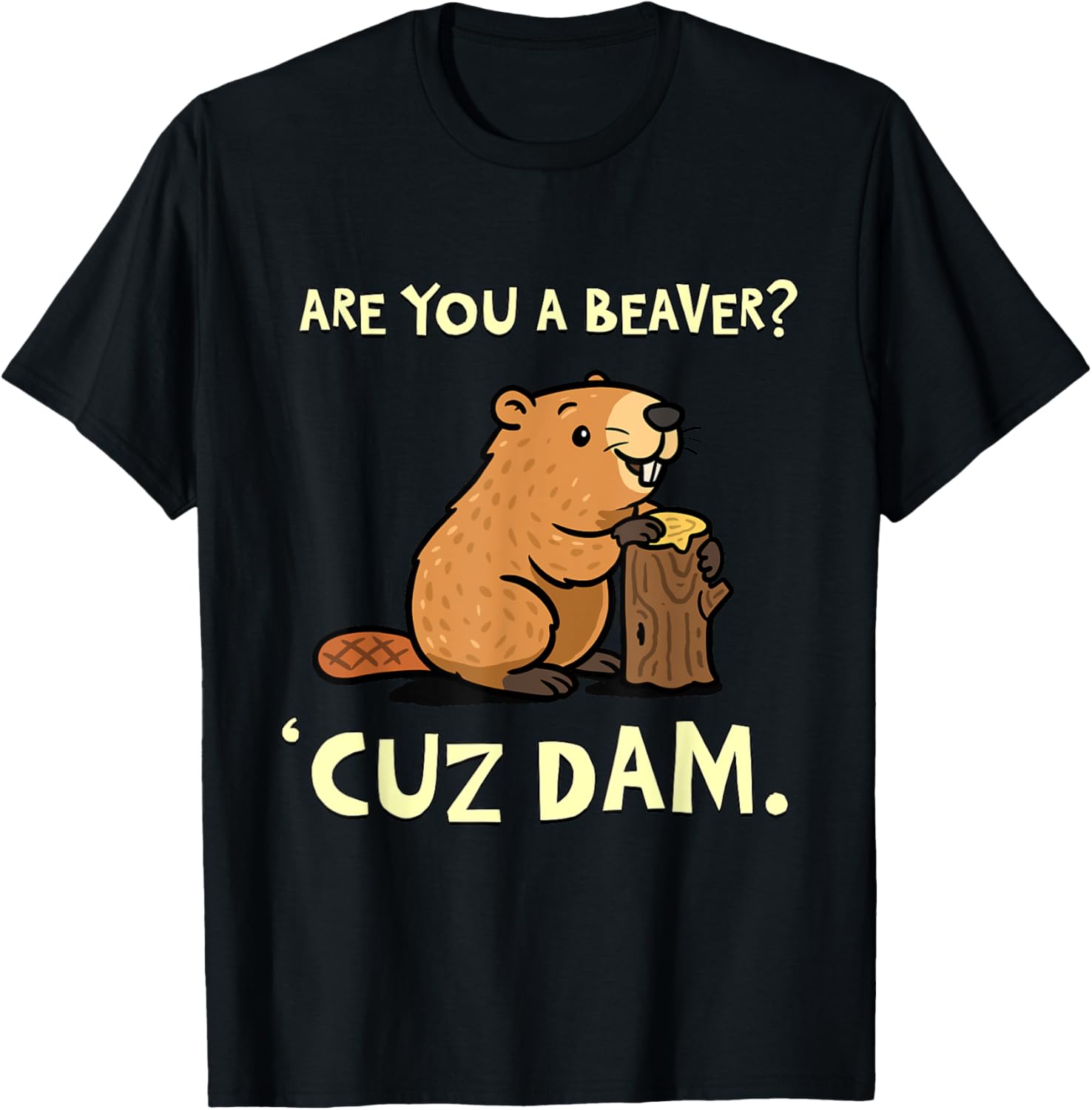 Funny Beaver Pun T-Shirt - Are You a Beaver Cuz Dam Humor Tee - 23