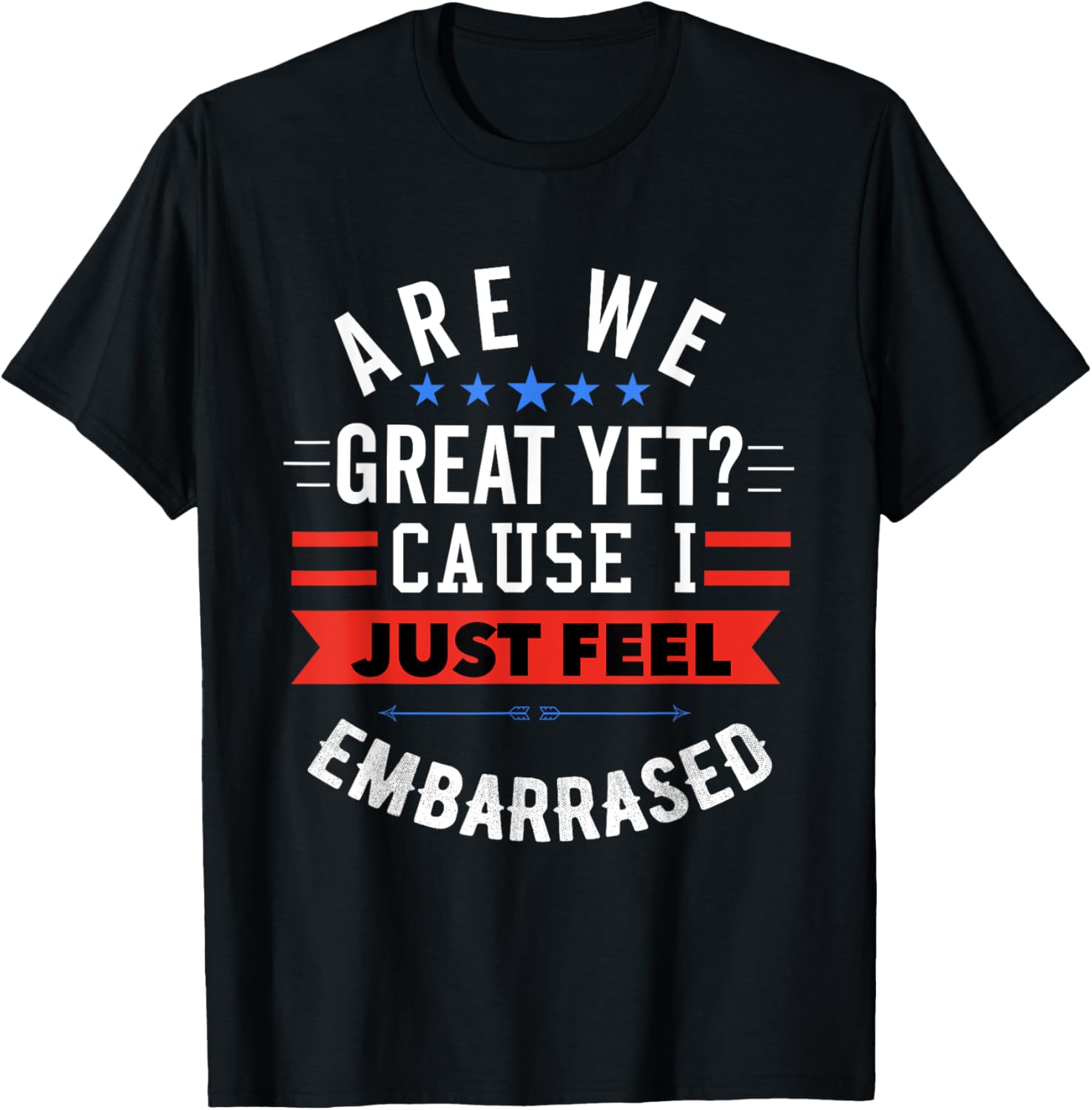 Funny Democratic T-Shirt Are We Great Yet Feeling Embarrassed Apparel - 3