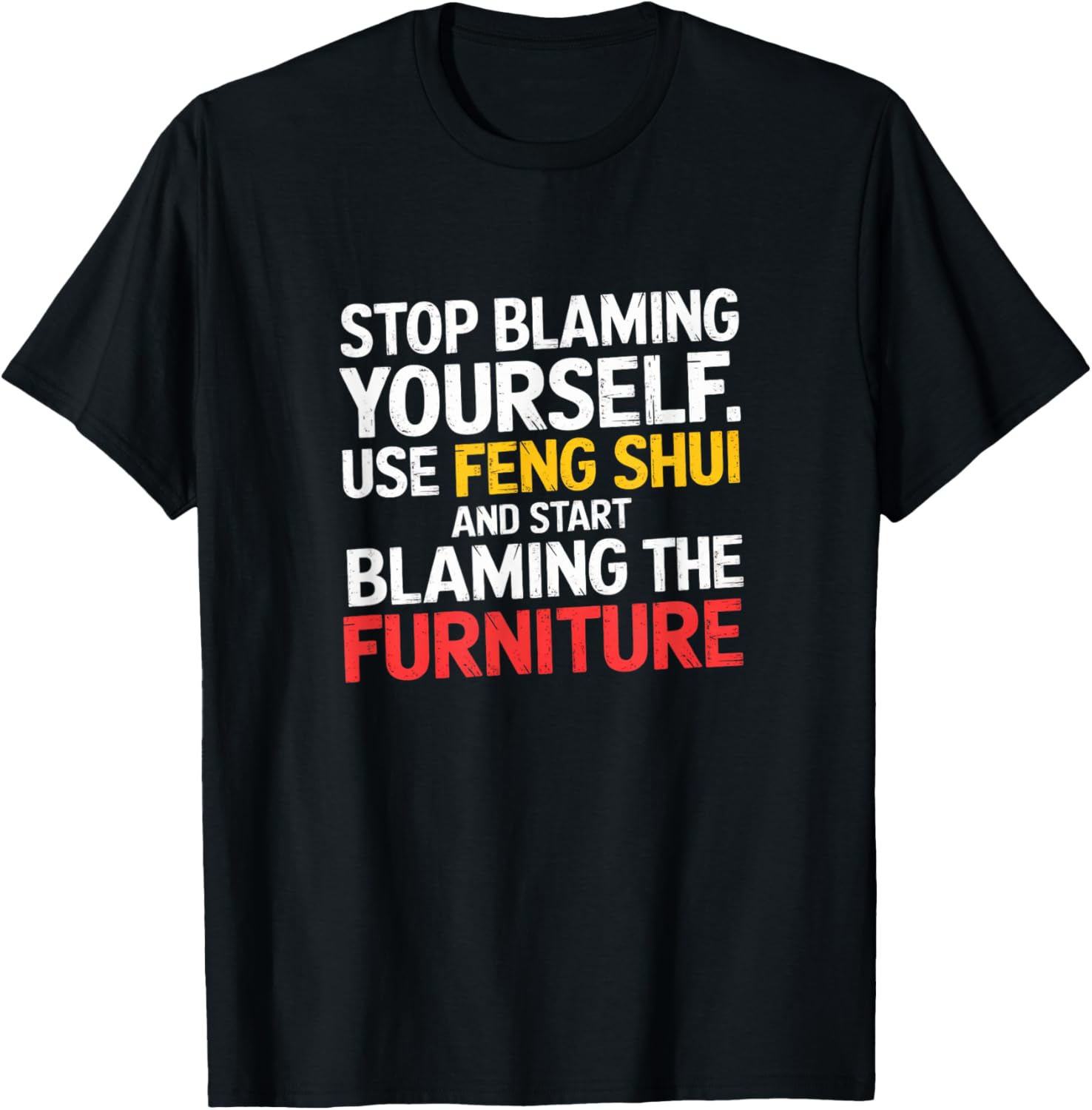 Funny Feng Shui Blame Your Furniture T-Shirt Stylish Humor Tee for All - 11