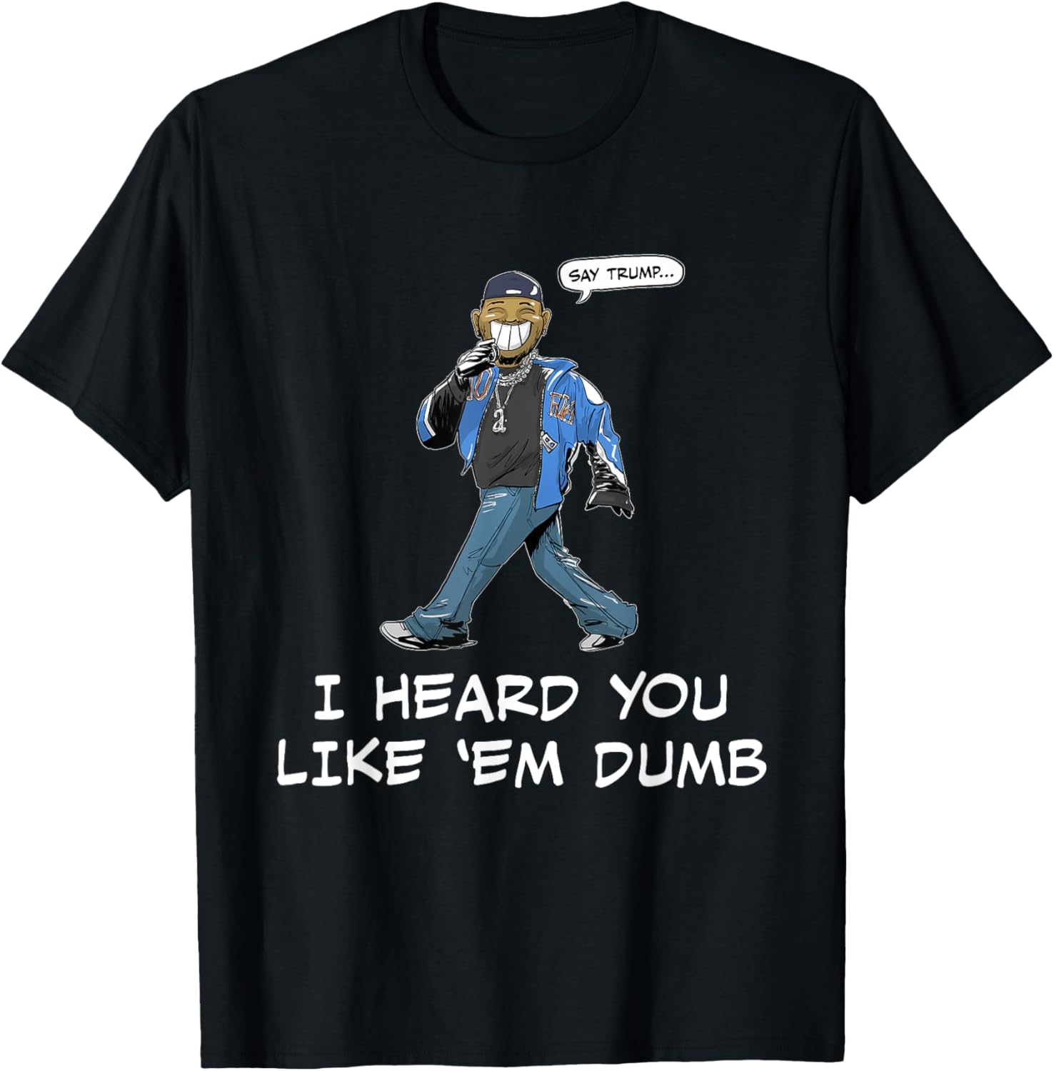 Funny Trump T-Shirt Say Trump I Heard You Like Em Dumb for Humor Lovers - 25
