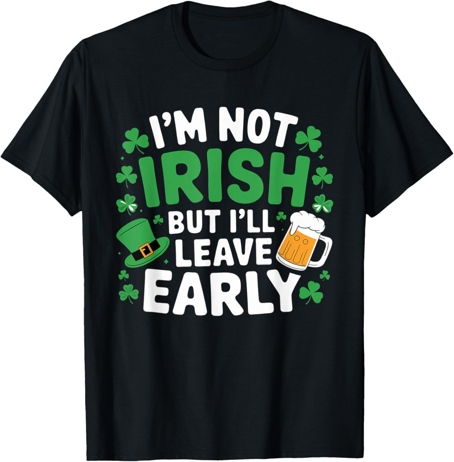 Funny I'm Not Irish But I'll Leave Early T-Shirt for St. Patrick's Day - 2