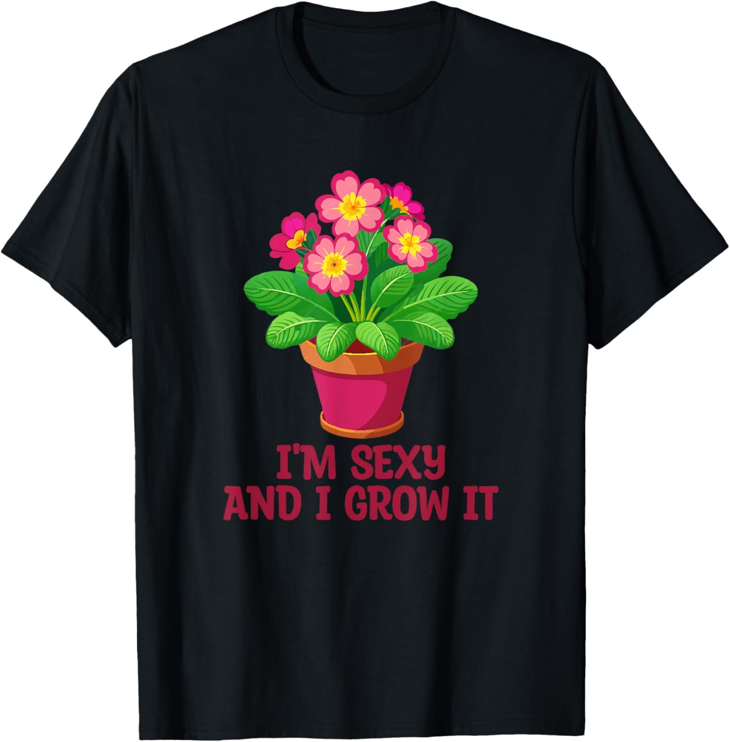 I'm Sexy and I Grow It Gardening Houseplant T-Shirt for Plant Lovers - 8
