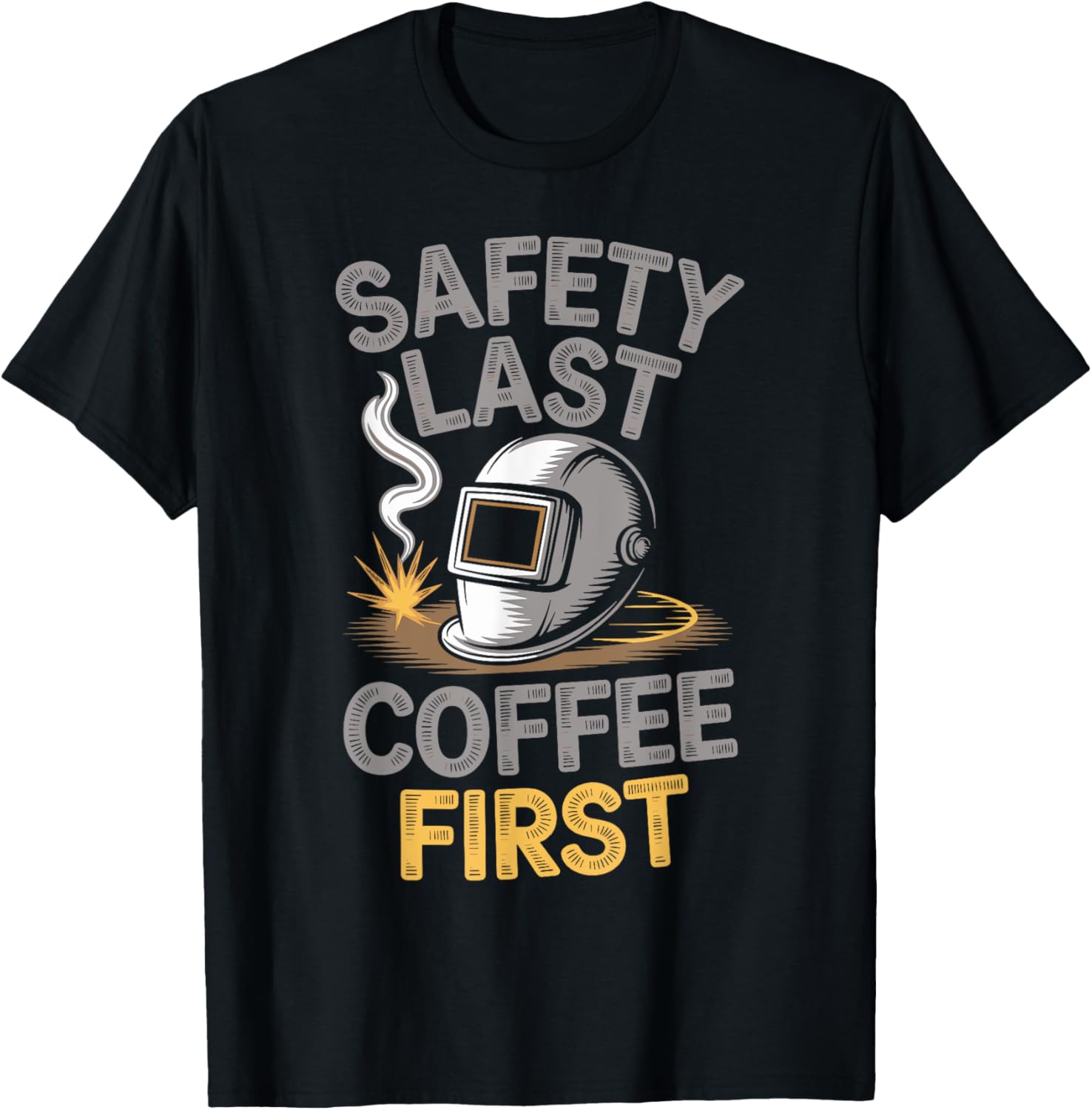 Funny Welder Coffee First T-Shirt for Safety Lovers and Coffee Fans - 1