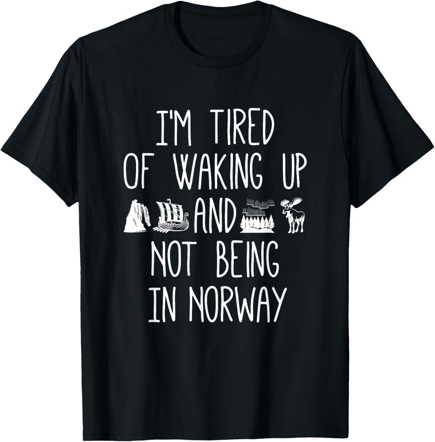 I'm Tired of Waking Up Not in Norway T-Shirt - Perfect Gift for Travelers - 17