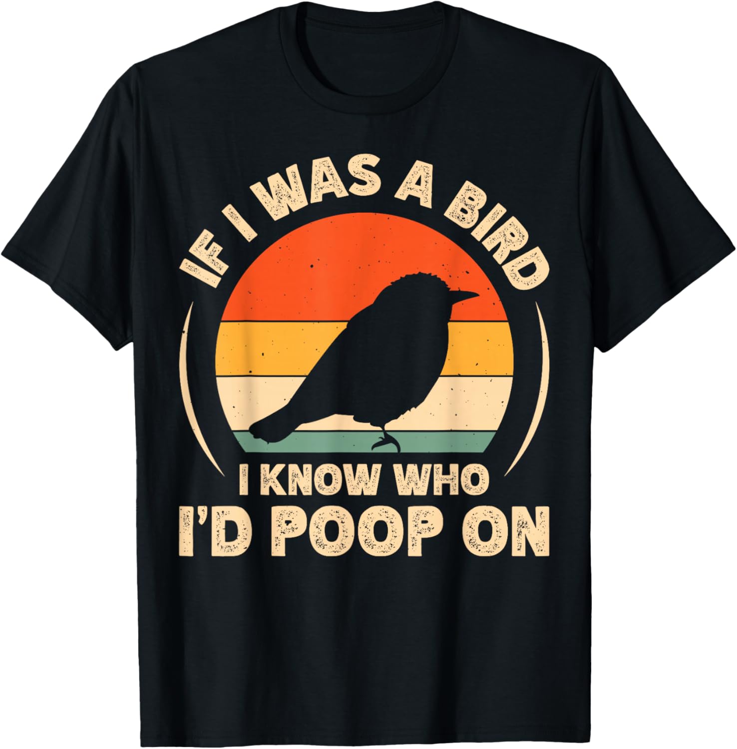 Funny If I Was A Bird I'd Poop On T-Shirt for Bird Lovers and Humor Fans - 3