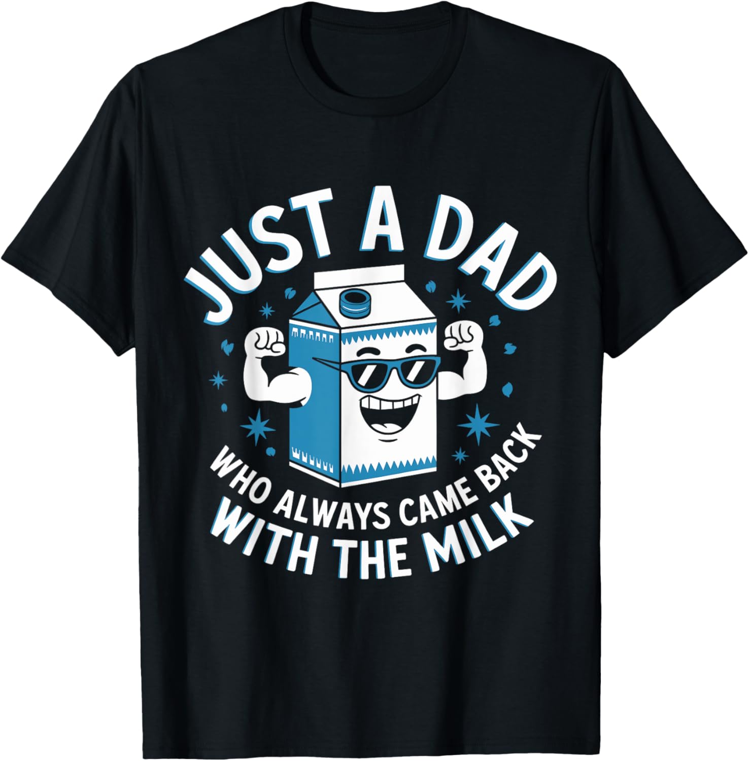 Funny Just a Dad Who Came Back with Milk Sarcastic T-Shirt for Fathers - 9
