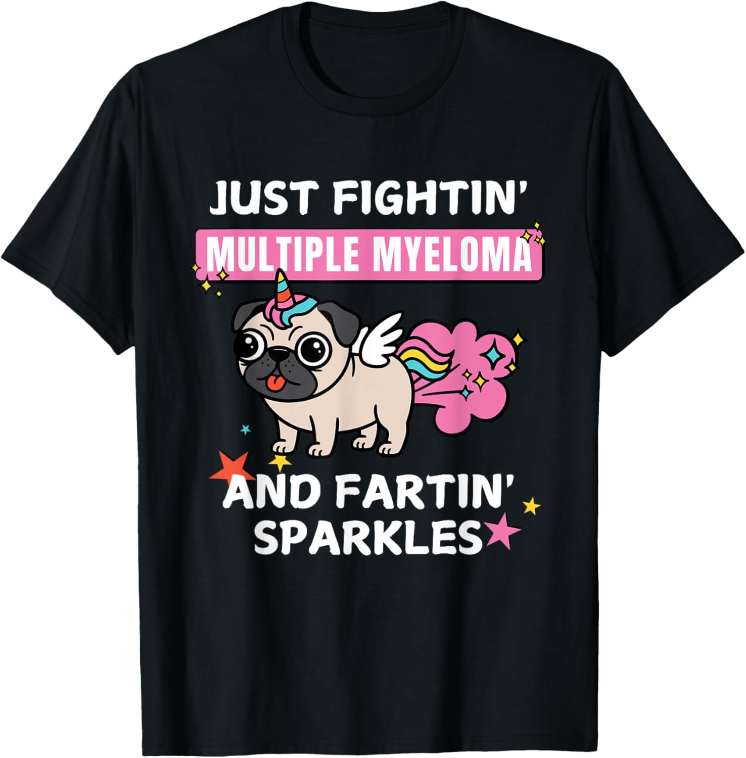 Just Fightin Multiple Myeloma and Fartin Sparkles T-Shirt for Comfort and Style - 10