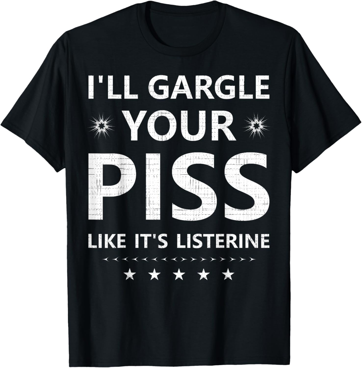 Funny I'll Gargle Your Piss Like It's Listerine Comfy T-Shirt - 17