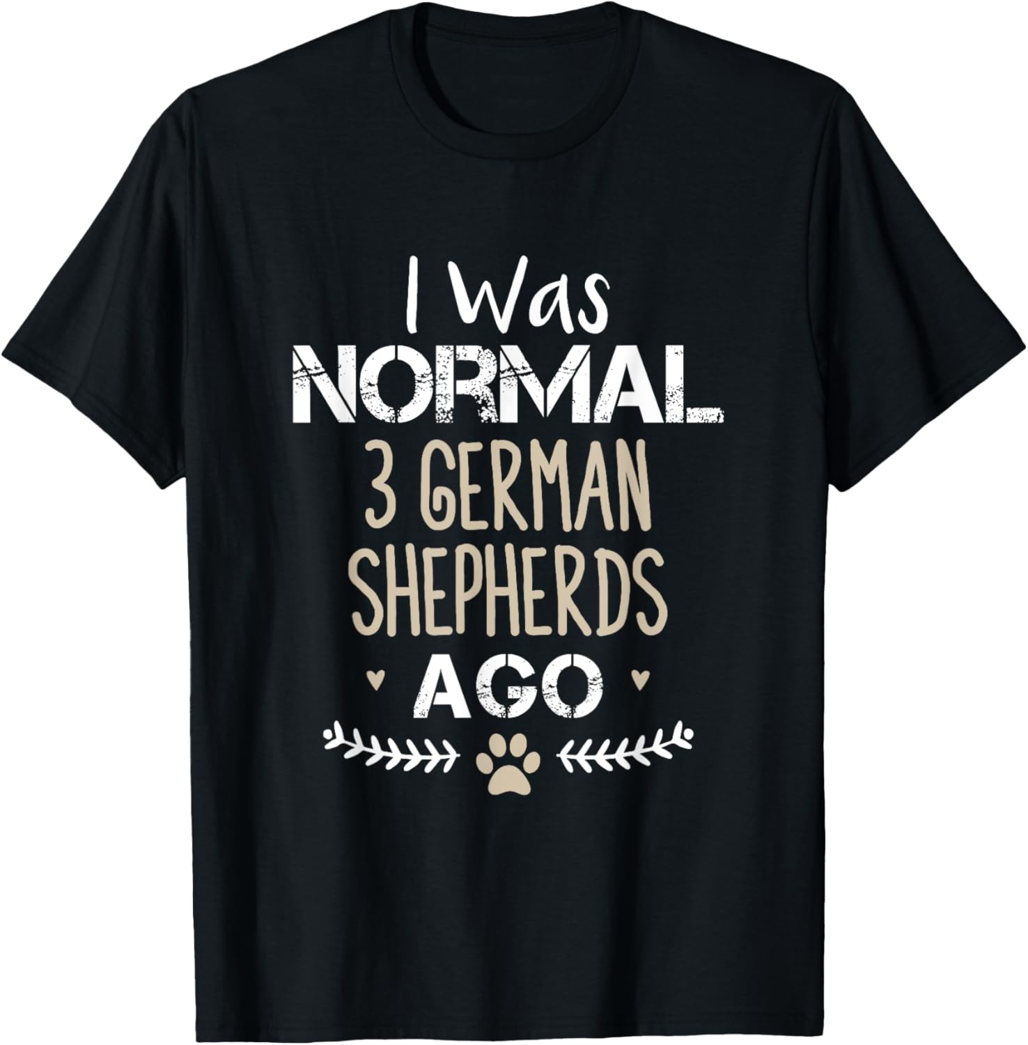 I Was Normal 3 German Shepherds Ago Cute Dog T-Shirt for Dog Lovers - 5
