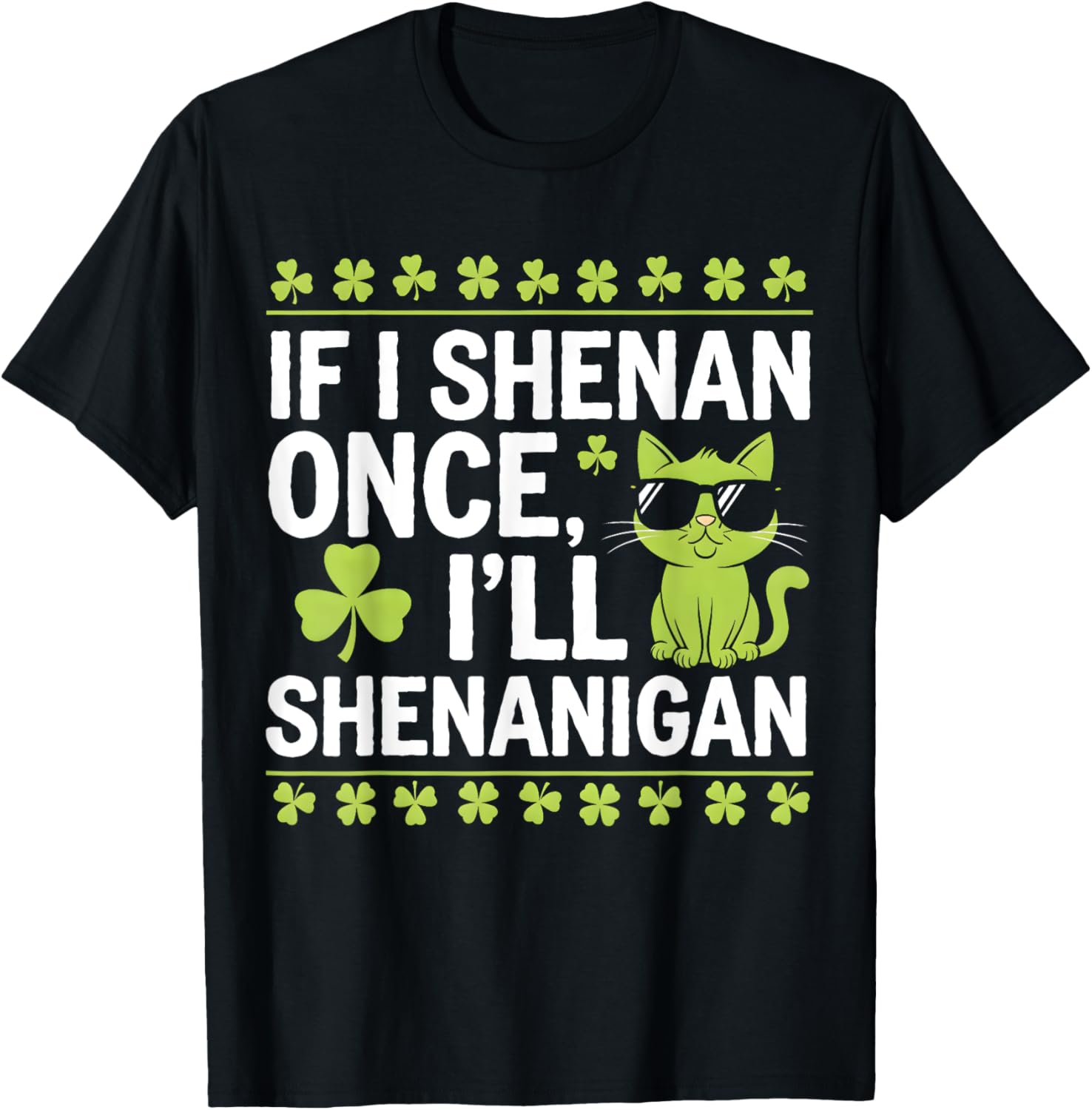 Funny St Patrick's Day T-Shirt If I Shenan Once I'll Shenanigan Celtic Style - 17