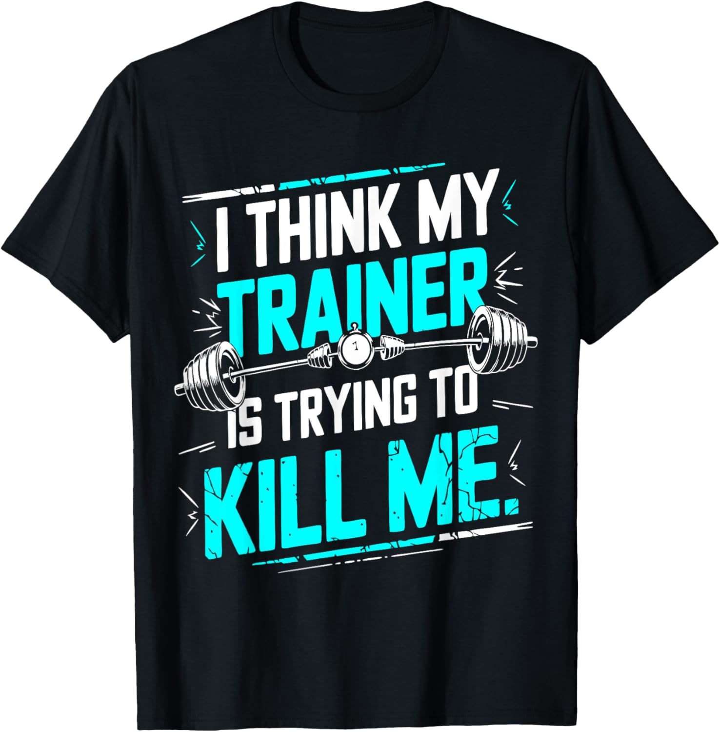 Funny Gym T-Shirt I Think My Trainer Is Trying To Kill Me Fitness Apparel - 9