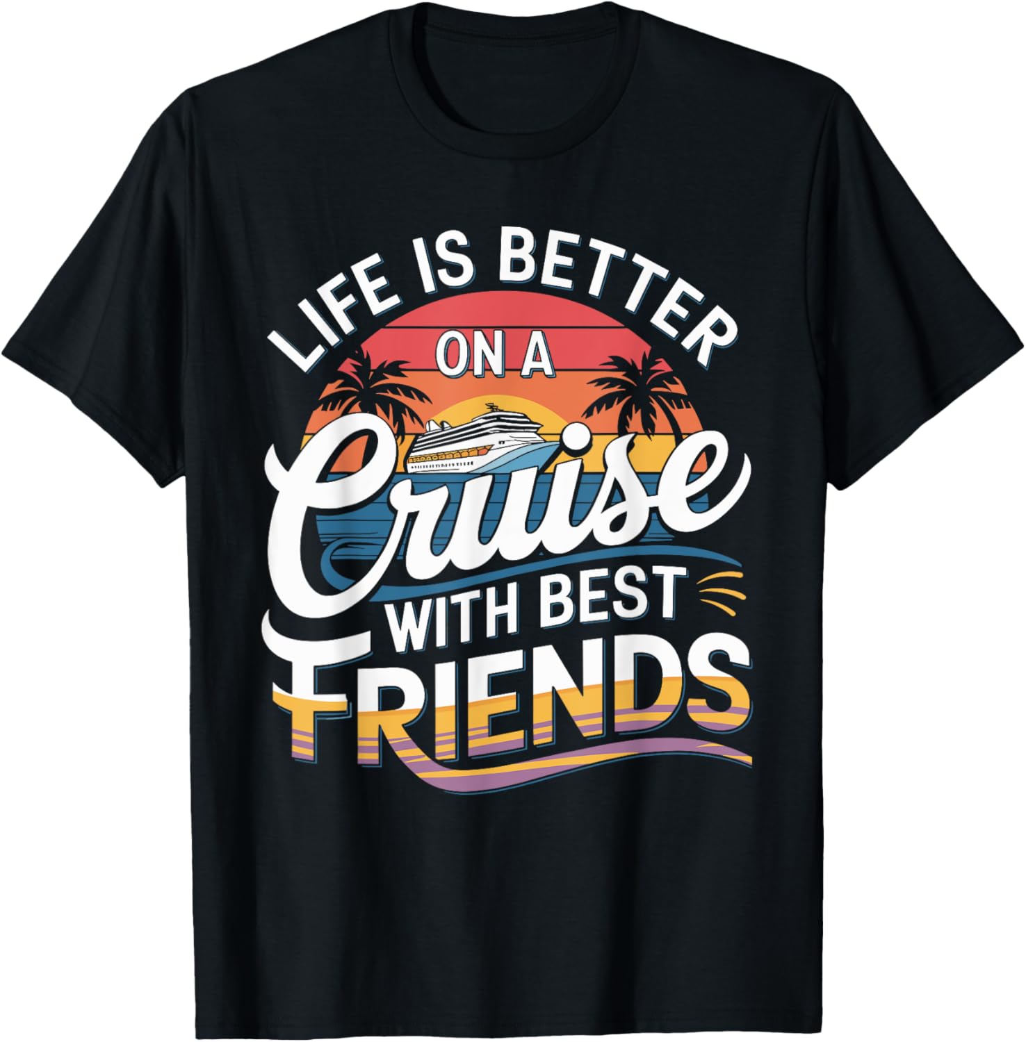 Life is Better on a Cruise with Best Friends T-Shirt for Fun Vacations - 1
