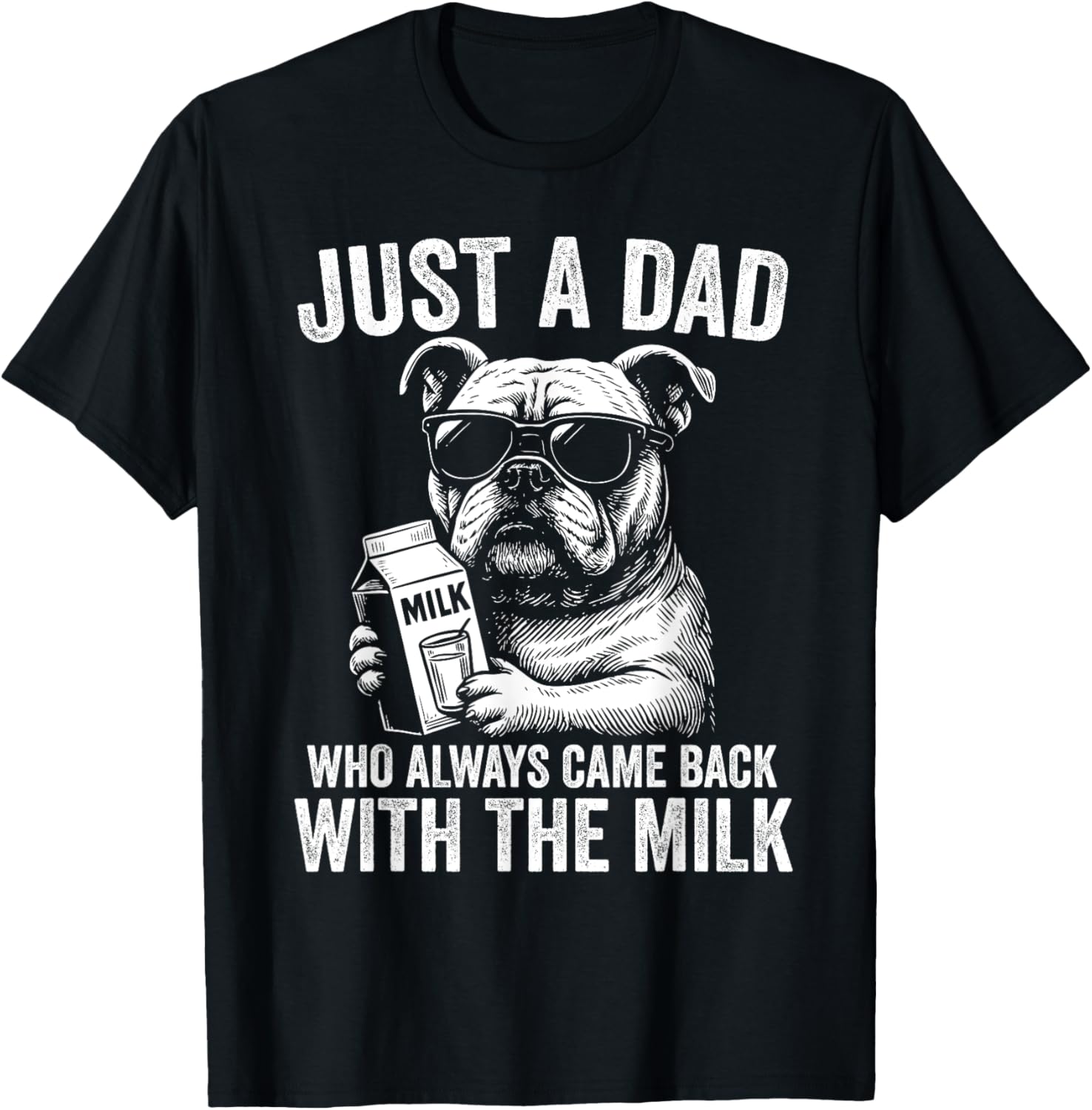 Just A Dad Who Always Comes Back with the Milk Bulldog T-Shirt for All - 5