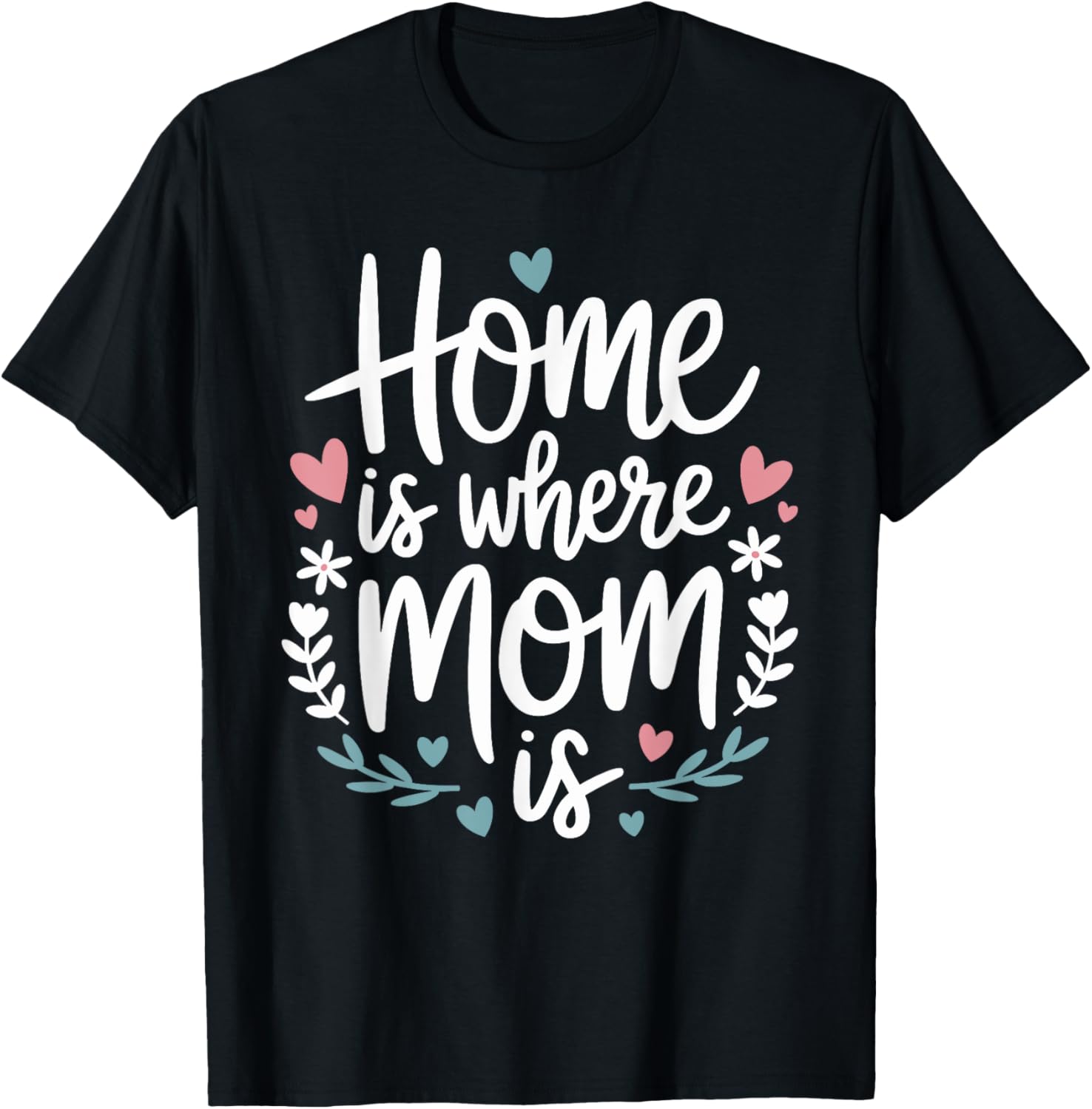 Funny Mother's Day T-Shirt Home is Where Mom Is Cute Gift Idea - 12