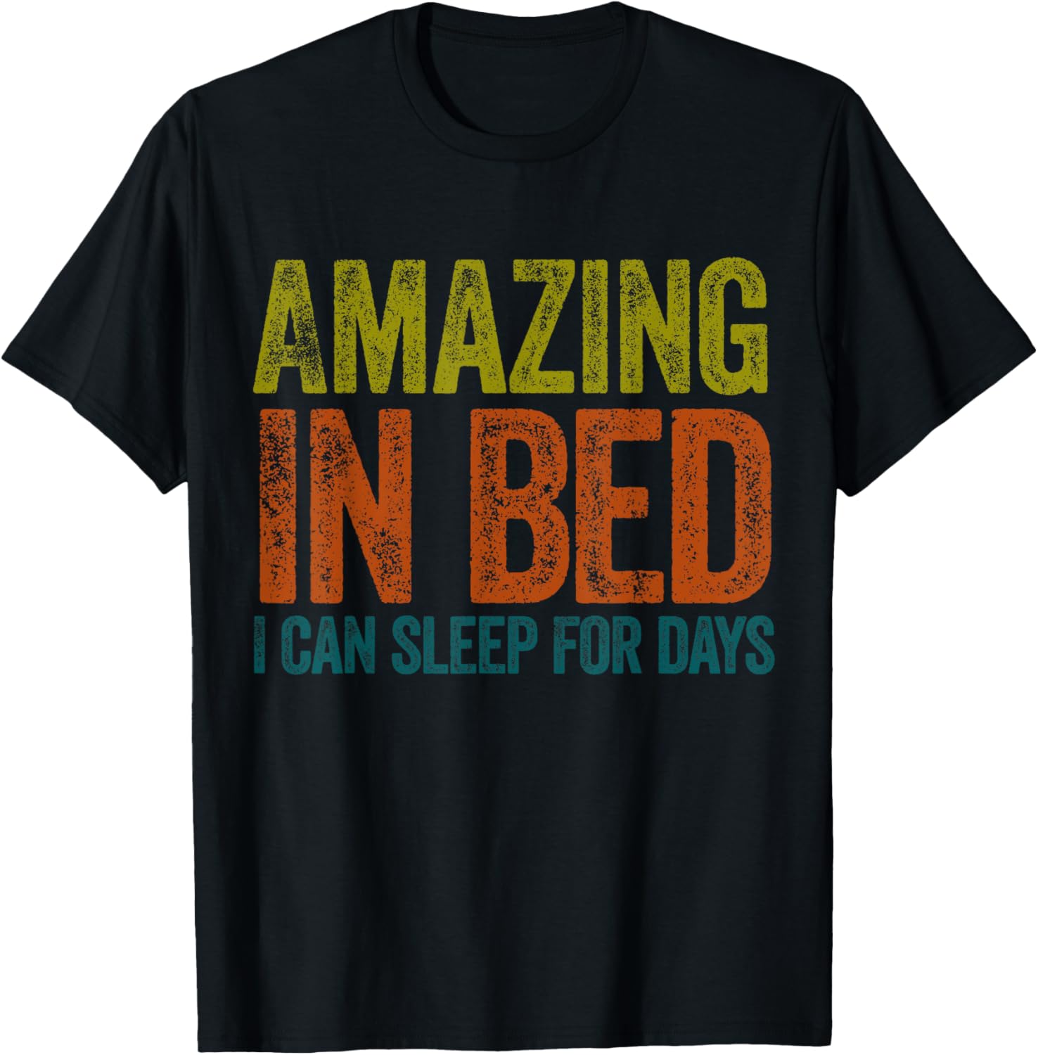 Funny Adult Humor T-Shirt Amazing in Bed I Can Sleep for Days - 3