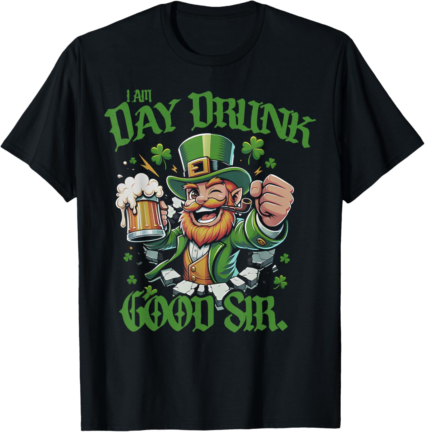 I Am Day Drunk Good Sir Leprechaun Funny T-Shirt for Fun Lovers - 13