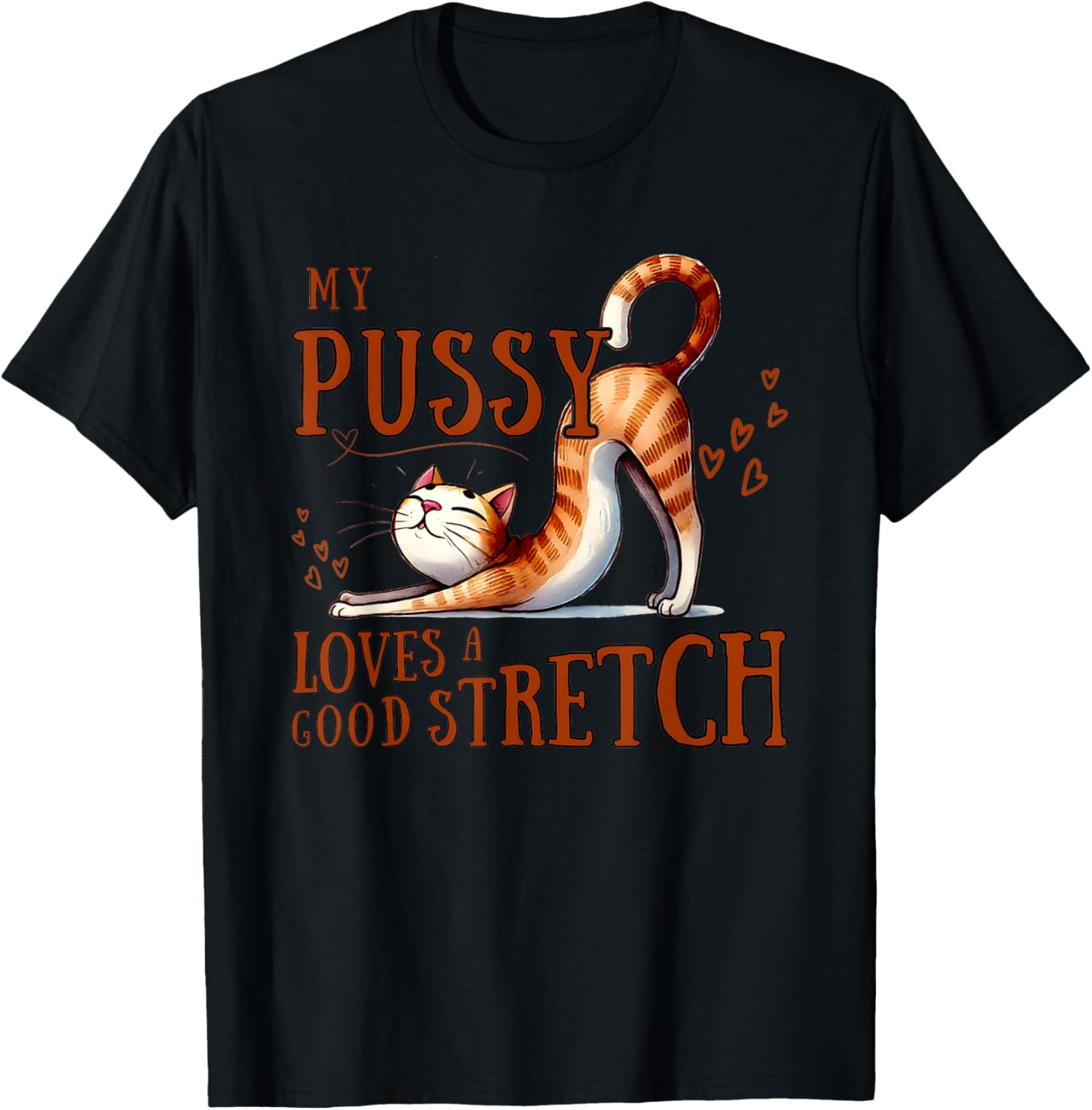 My Pussy Loves A Good Stretch T-Shirt Comfortable Cotton Tee for Cat Lovers - 6