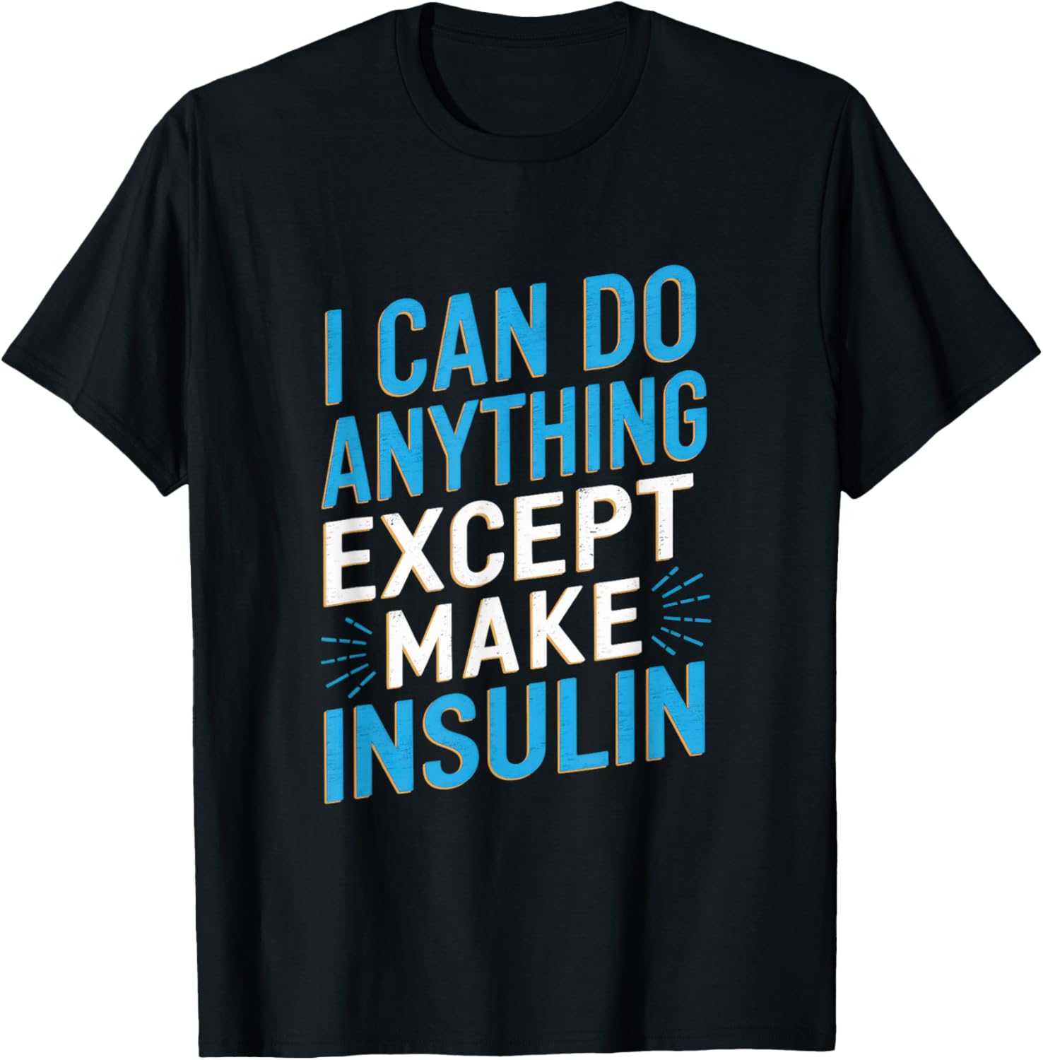 I Can Do Anything Except Make Insulin Funny T-Shirt for Diabetics - 3