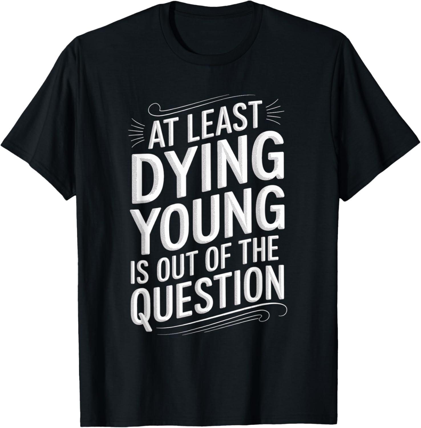 Humorous Dying Young T-Shirt for Men and Women - Fun Casual Wear - 9